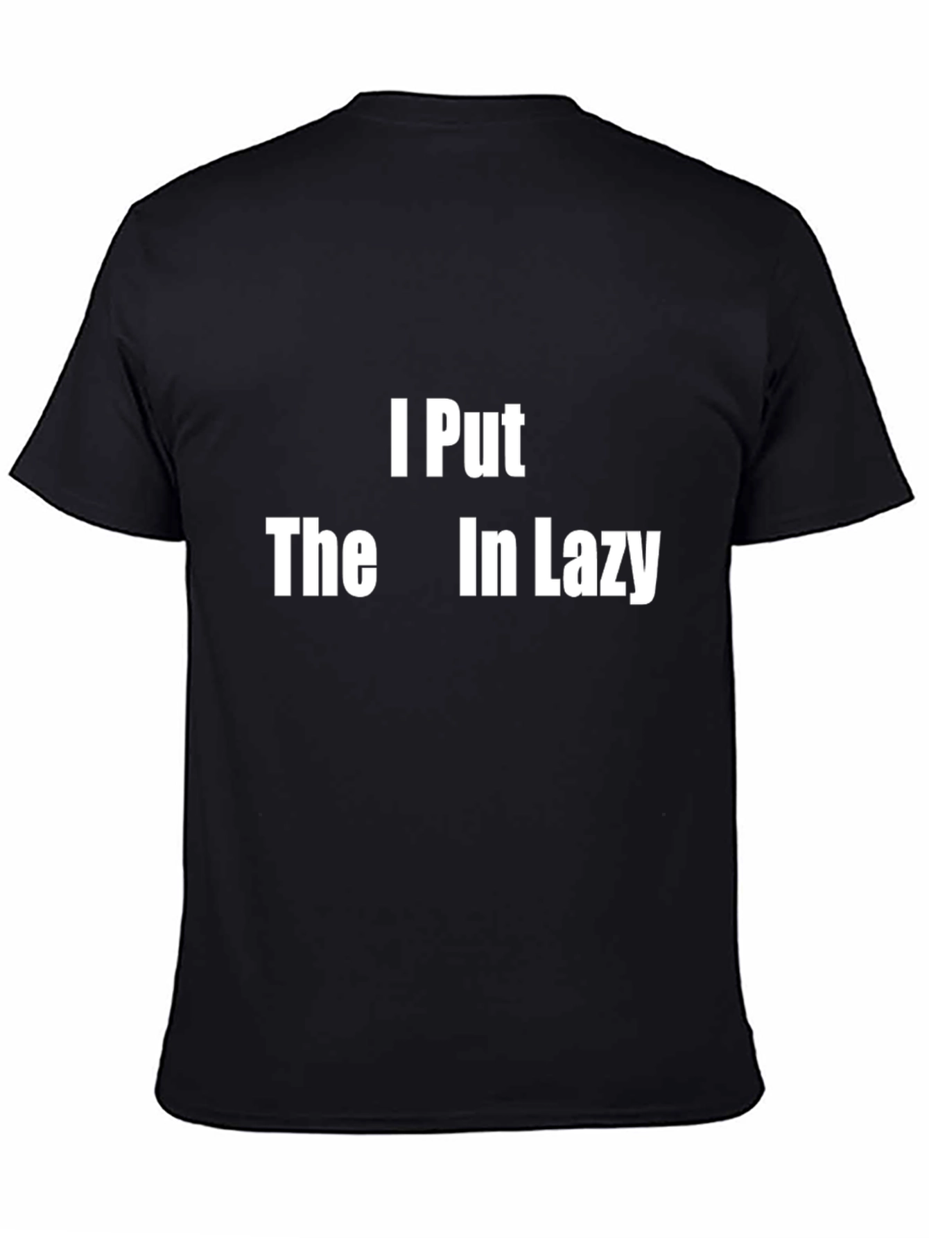 I Put The Lazy In Funny Graphic T-Shirt
