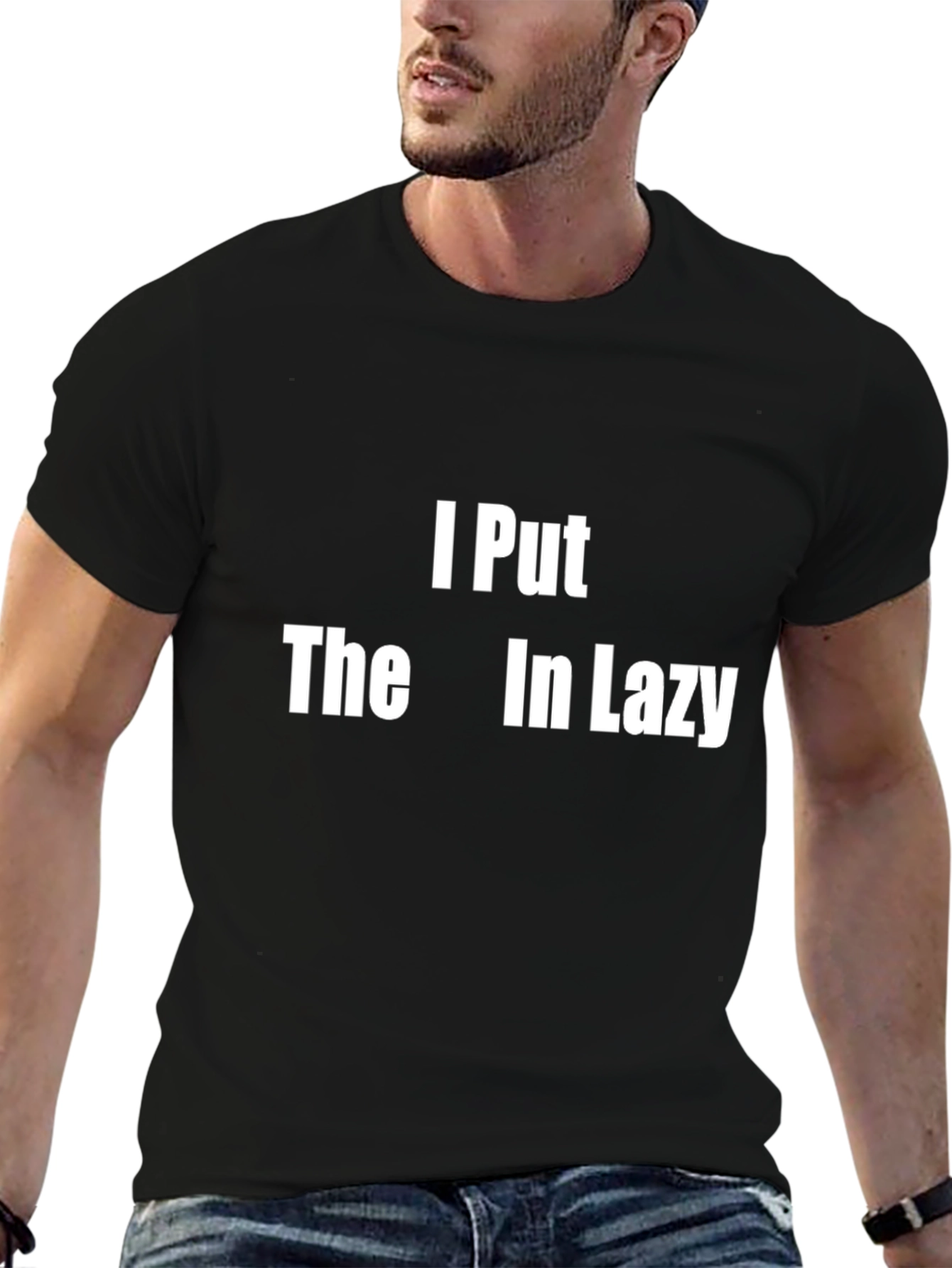 I Put The Lazy In Funny Graphic T-Shirt