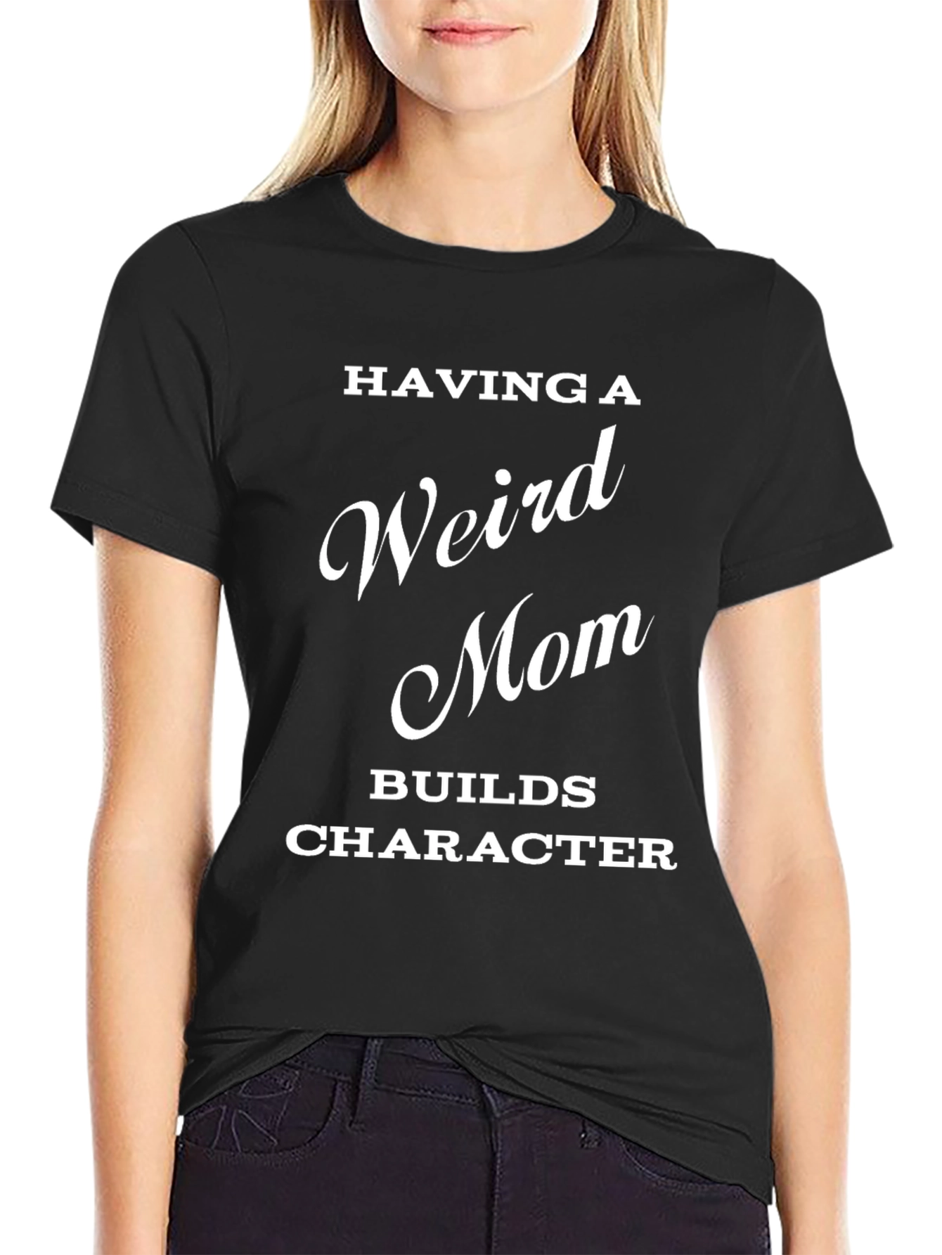 Having a Weird Mom Builds Character T-Shirt