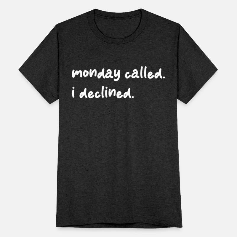 monday called. i declined.
