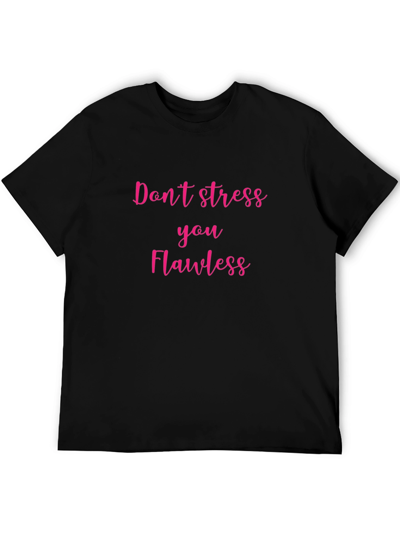 Dont Stress You Flawless Graphic T-Shirt