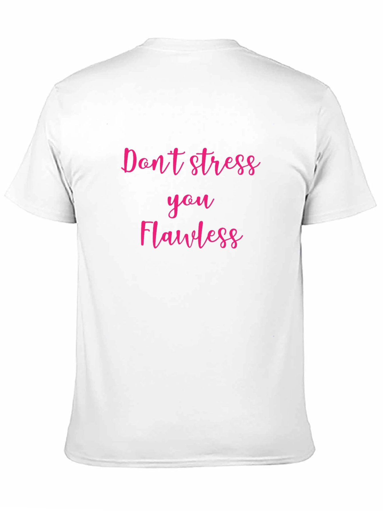 Dont Stress You Flawless Graphic T-Shirt