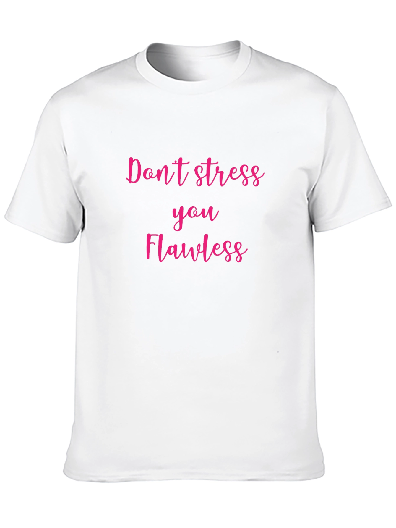 Dont Stress You Flawless Graphic T-Shirt