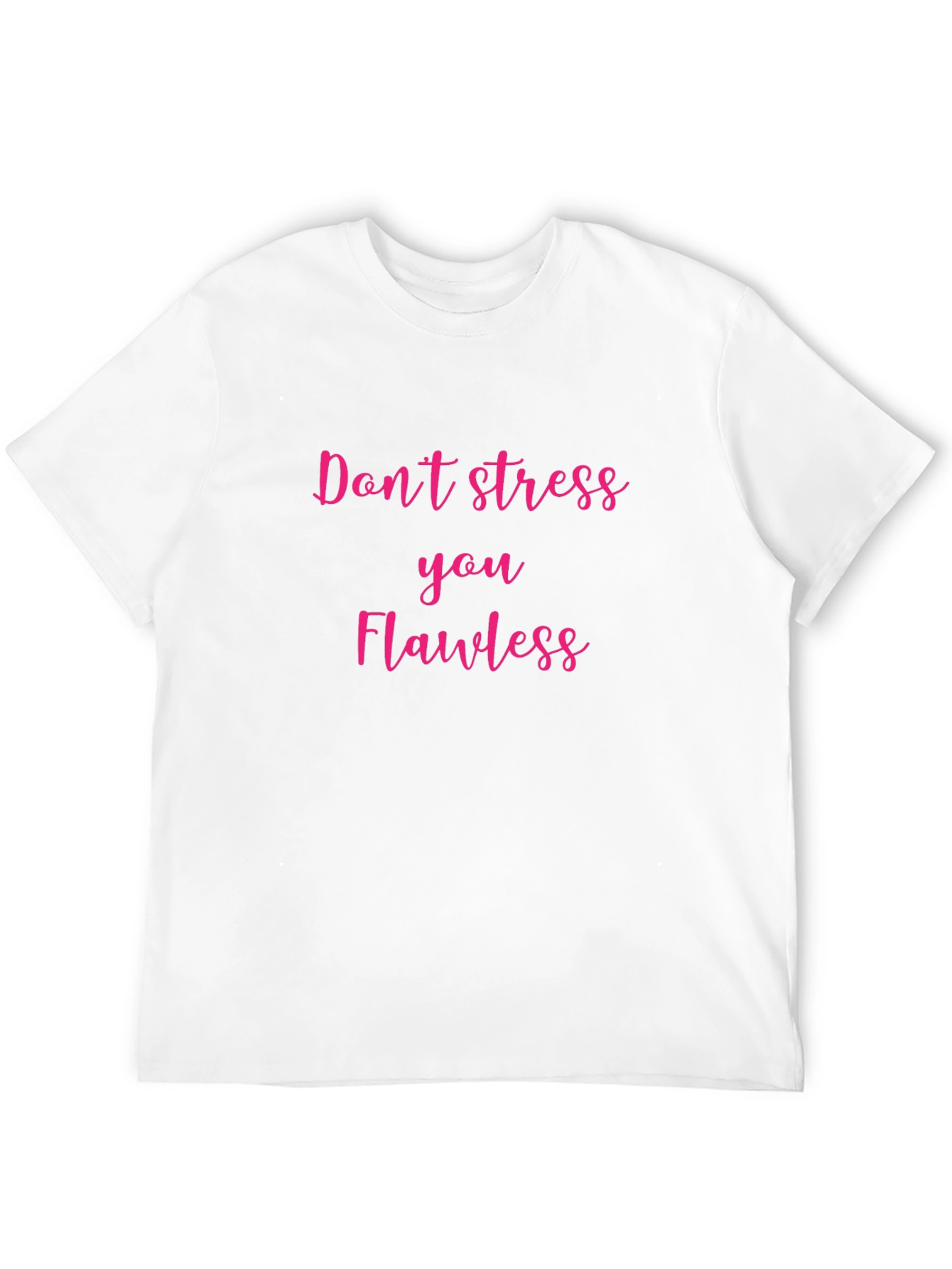 Dont Stress You Flawless Graphic T-Shirt