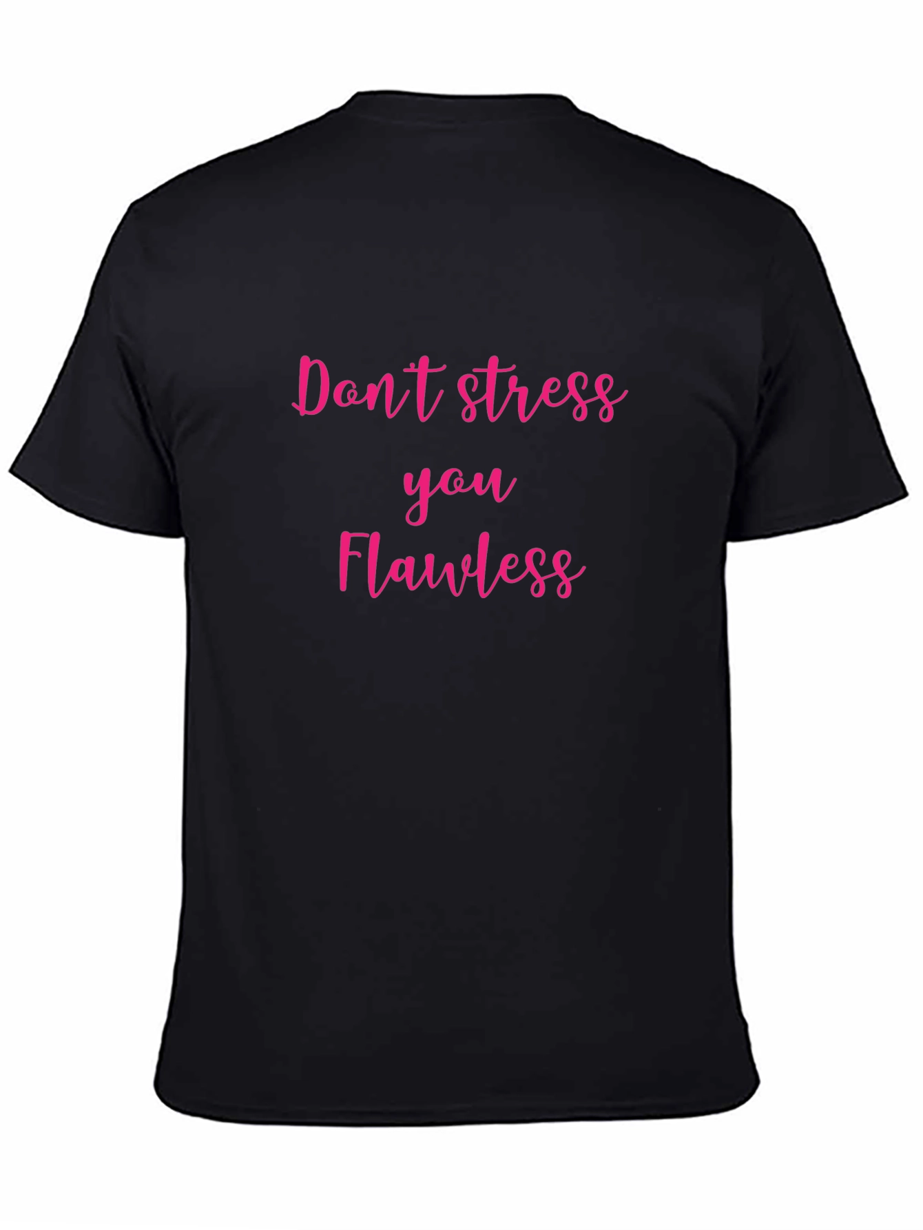 Dont Stress You Flawless Graphic T-Shirt