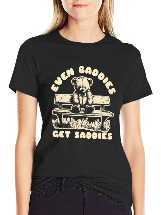 Even Baddies Get Saddies T-Shirt