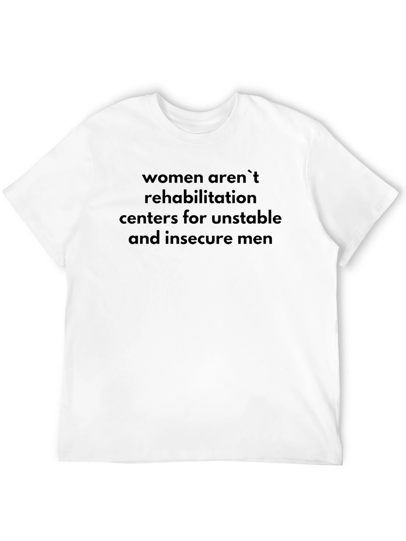 Statement T-Shirt: Women Arent Rehab Centers