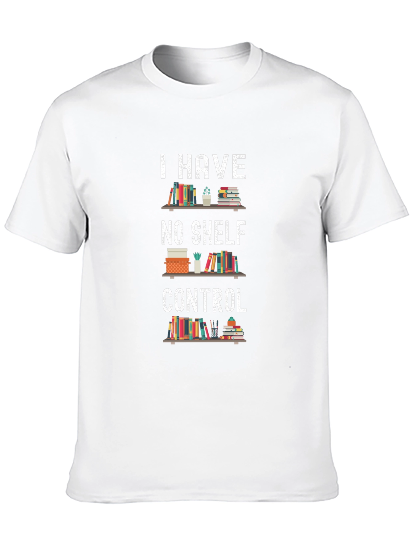 Book Lover T-Shirt: I Have No Shelf Control