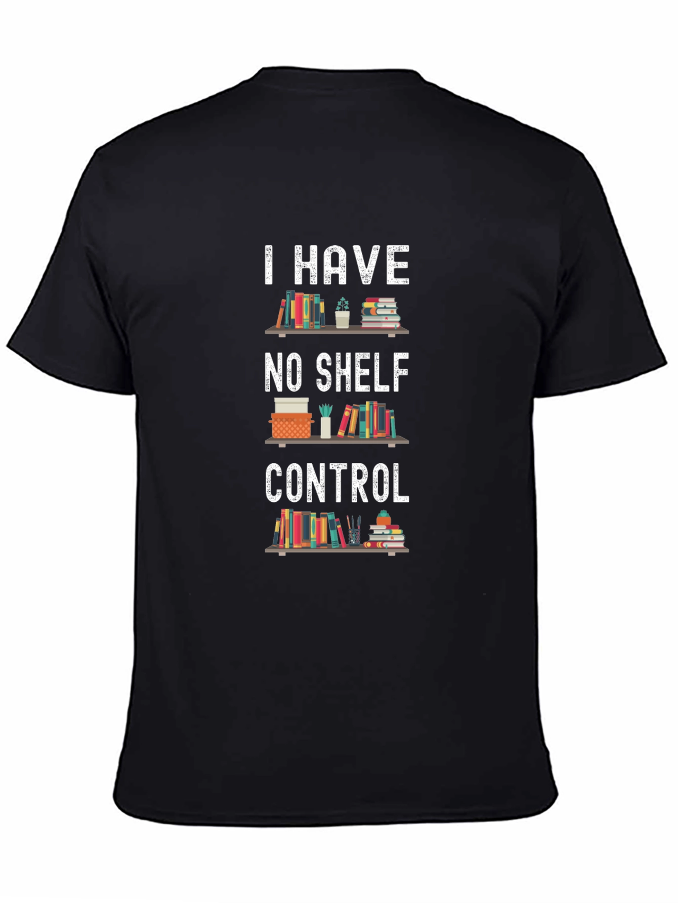 Book Lover T-Shirt: I Have No Shelf Control