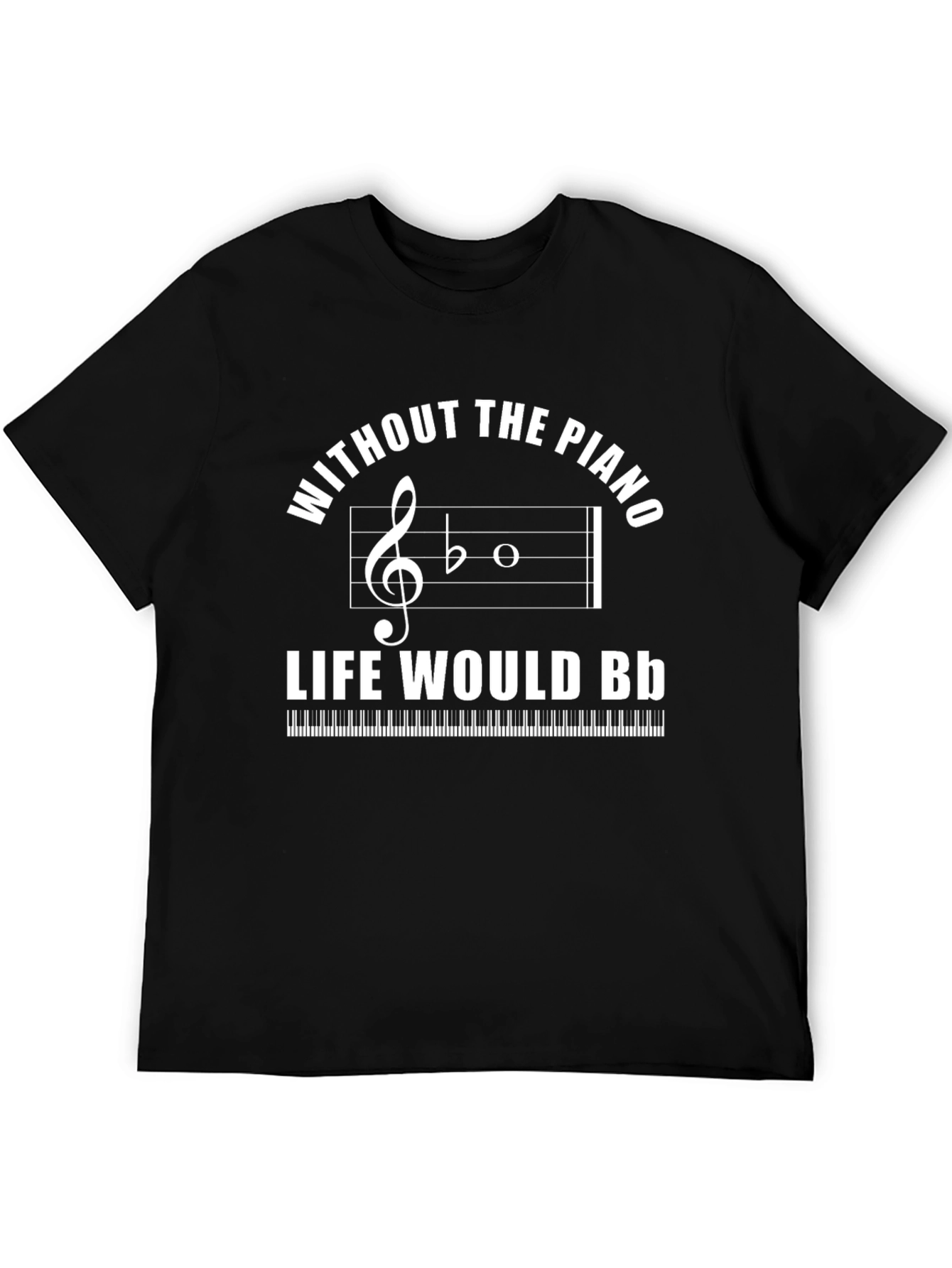 Without the Piano Life Would B♭ T-Shirt