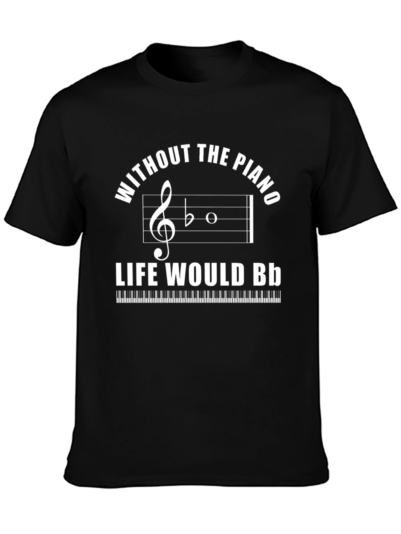 Without the Piano Life Would B♭ T-Shirt