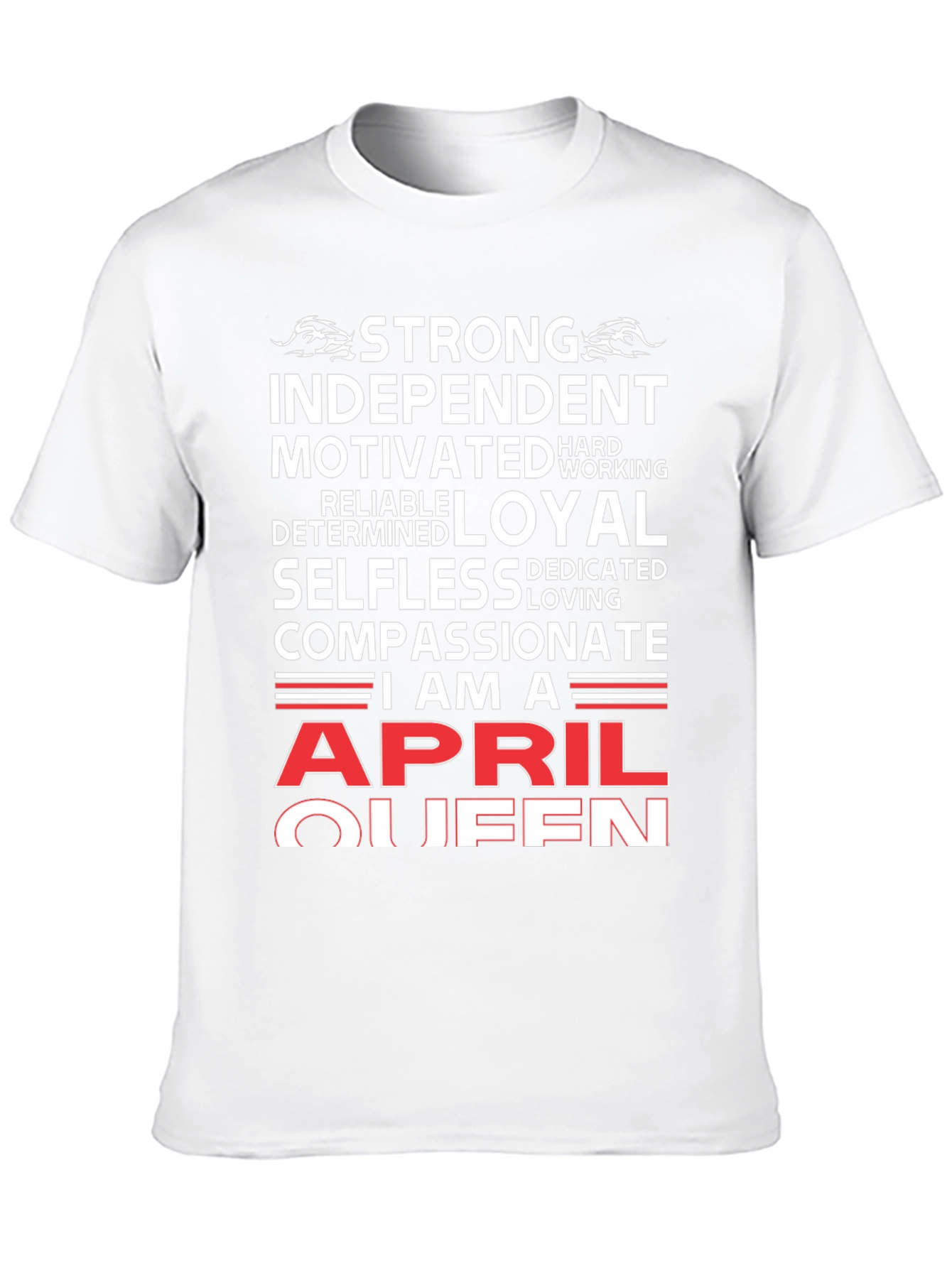 April Queen T-Shirt: Strong Loyal Compassionate Womens Tee