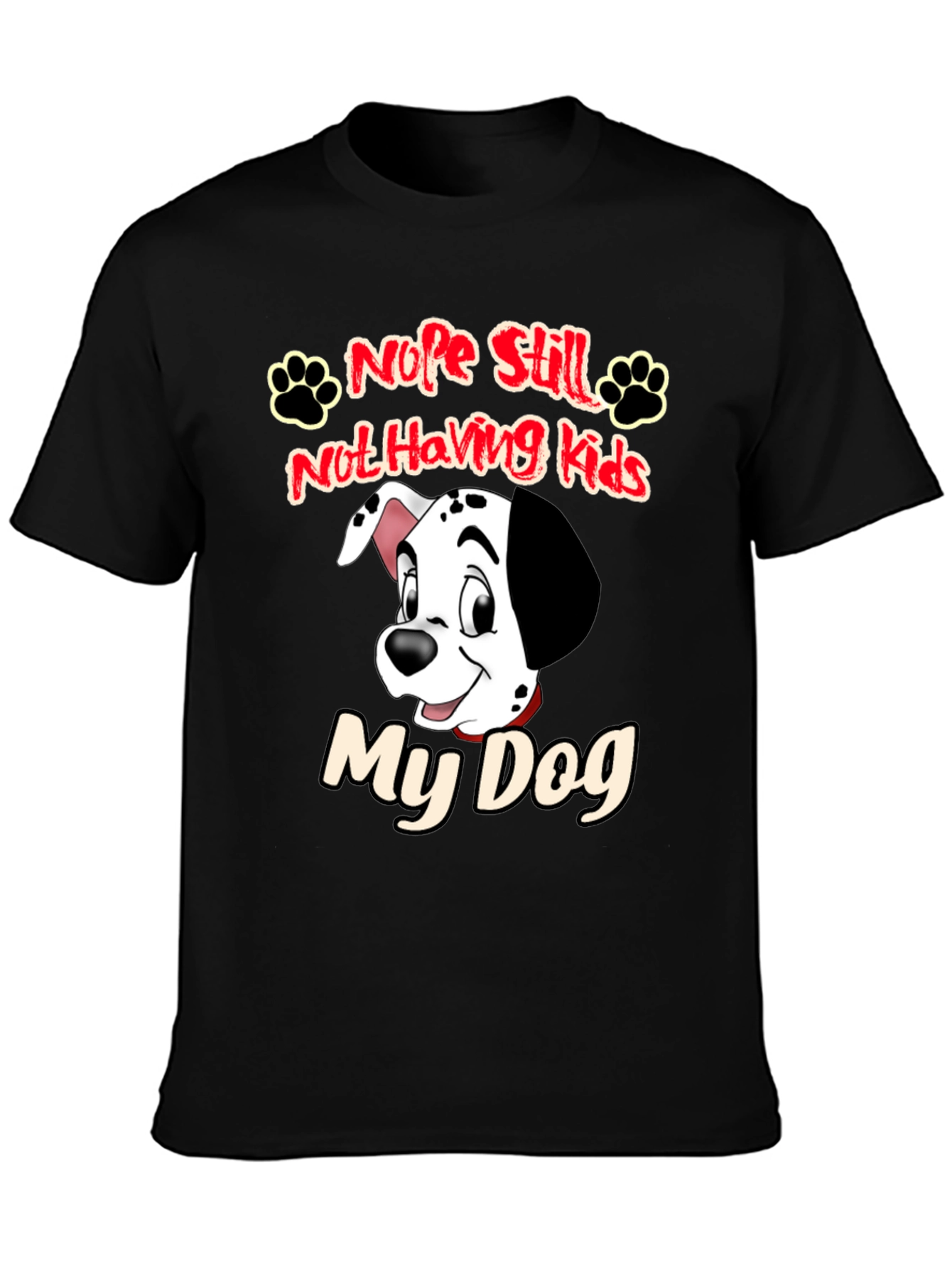Nope Still Not Having Kids My Dog Black T-Shirt