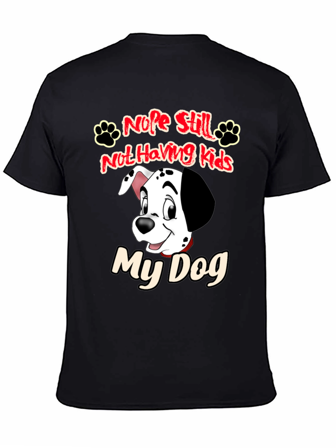 Nope Still Not Having Kids My Dog Black T-Shirt