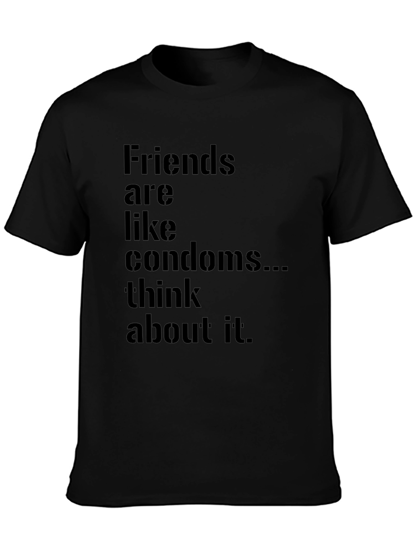 Friends Are Like Condoms Funny T-Shirt