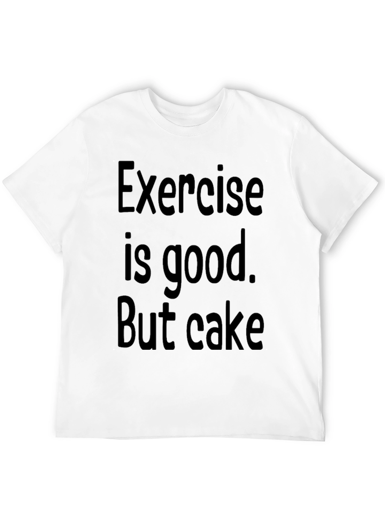 Funny Exercise is good. But cake Graphic Tee