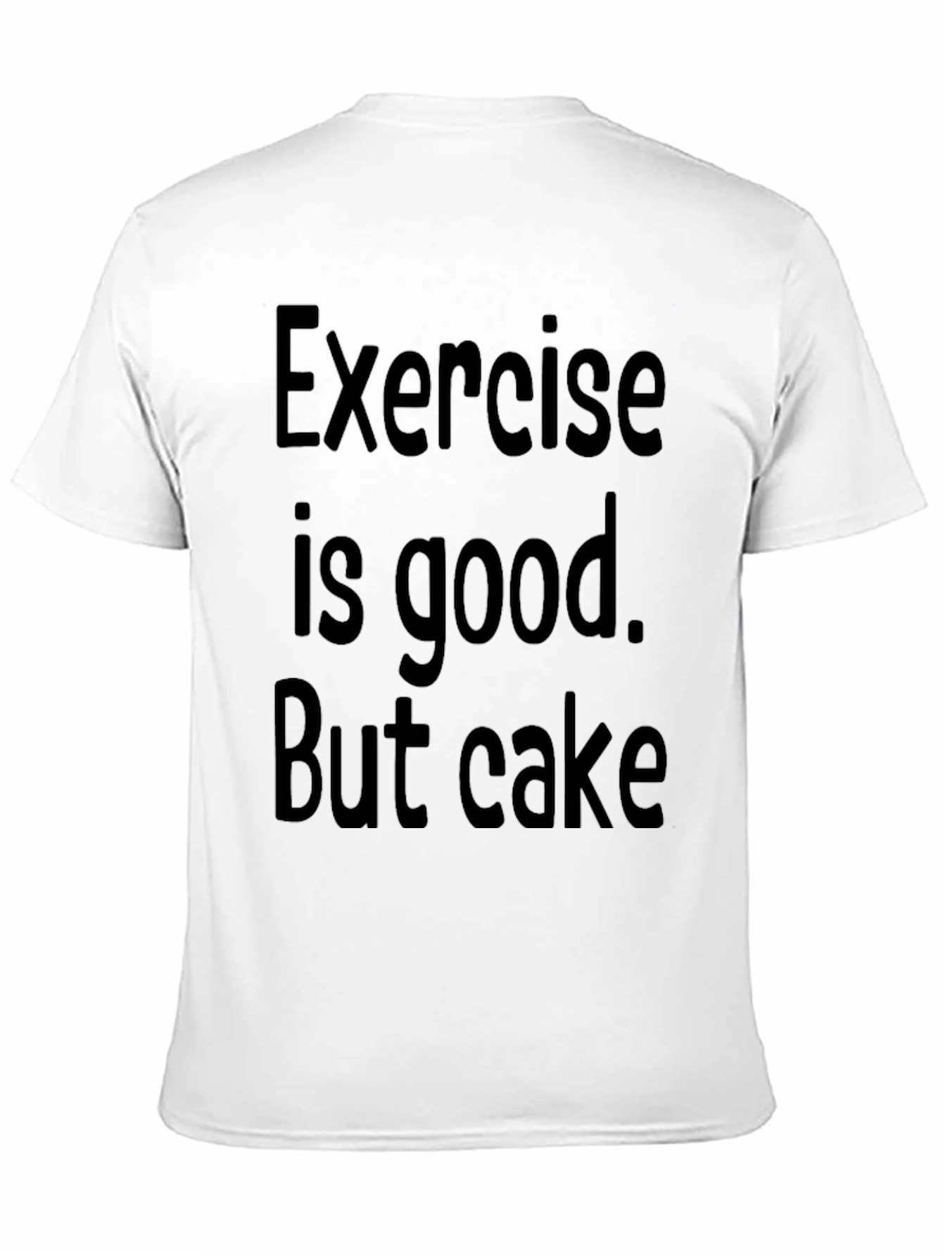 Funny Exercise is good. But cake Graphic Tee