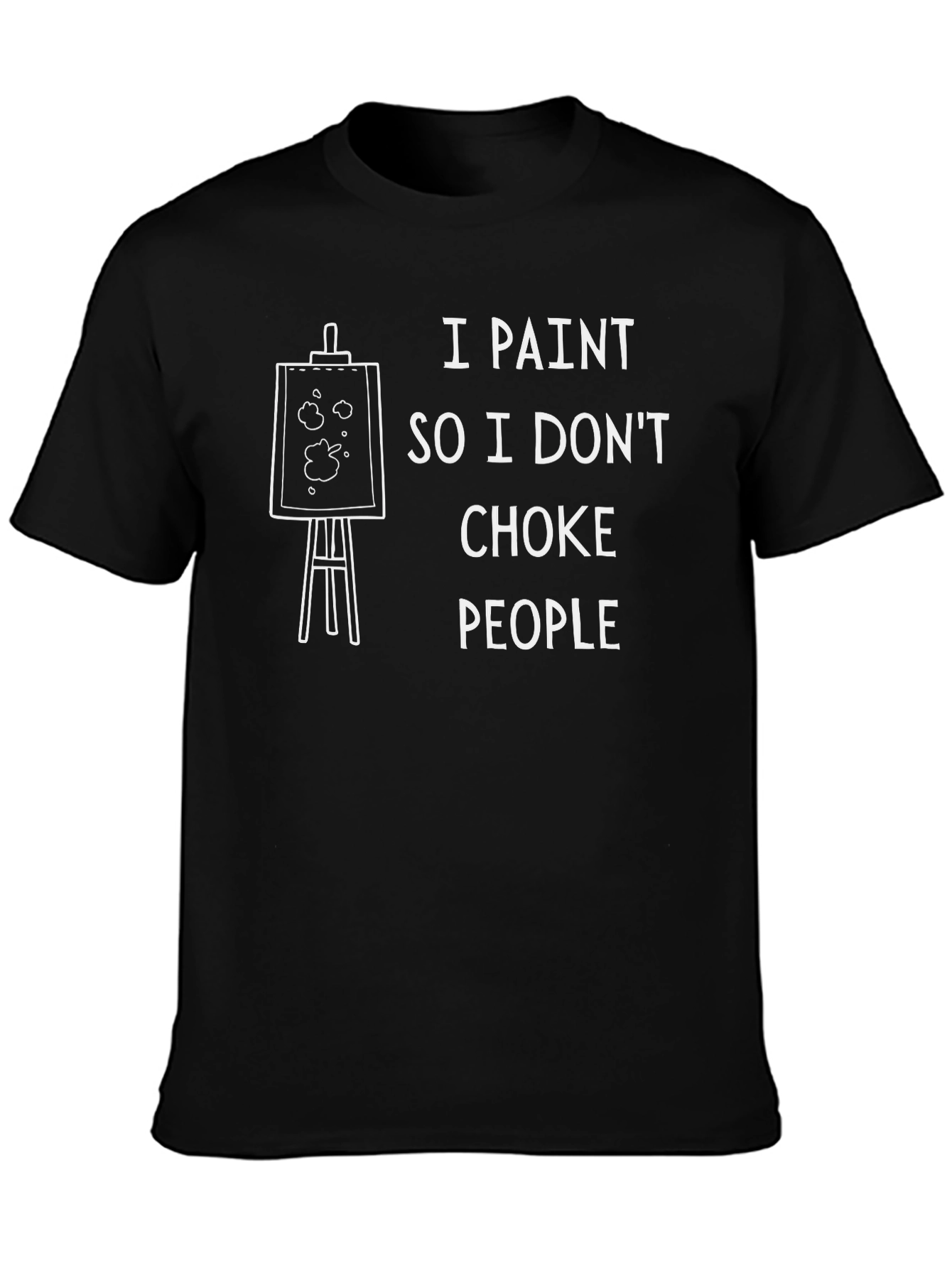 I Paint So I Dont Choke People Graphic T-Shirt