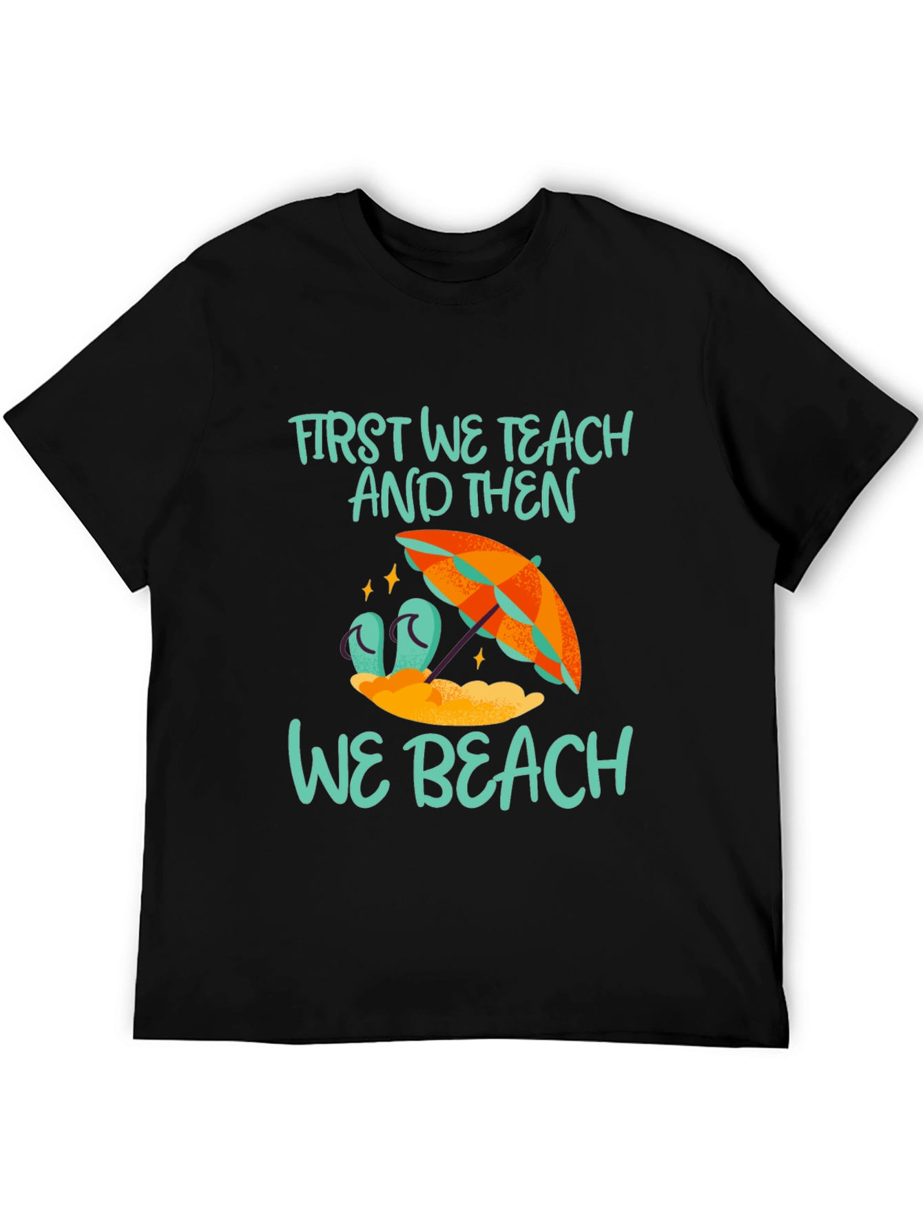 First We Teach And Then We Beach T-Shirt
