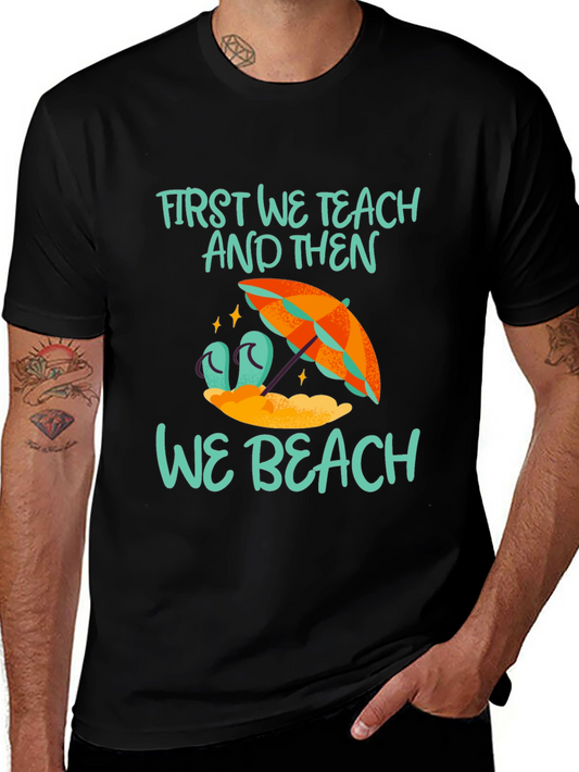 First We Teach And Then We Beach T-Shirt