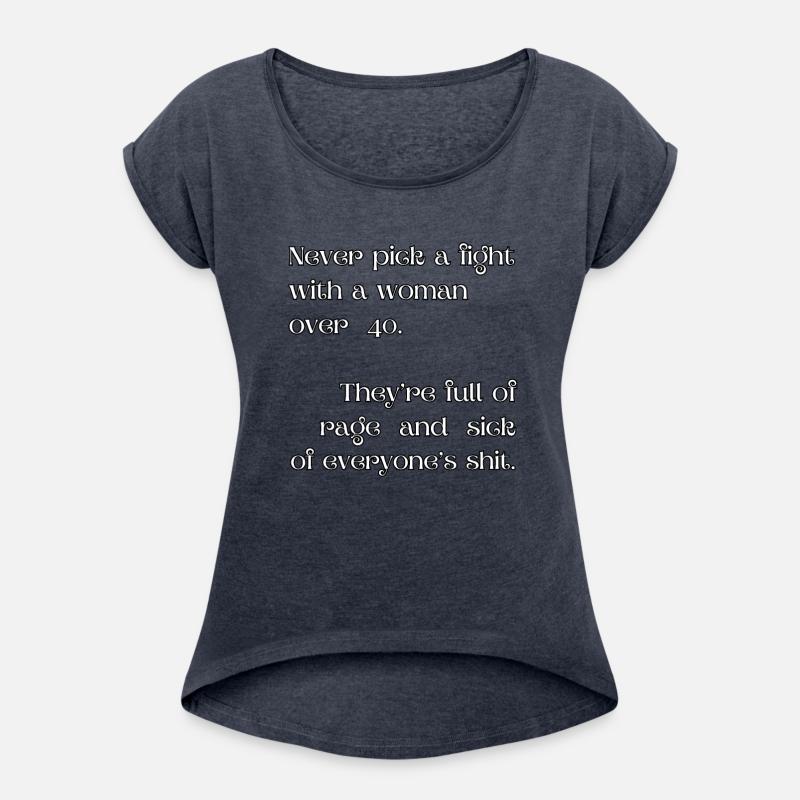 Never pick a fight with a woman over 40.