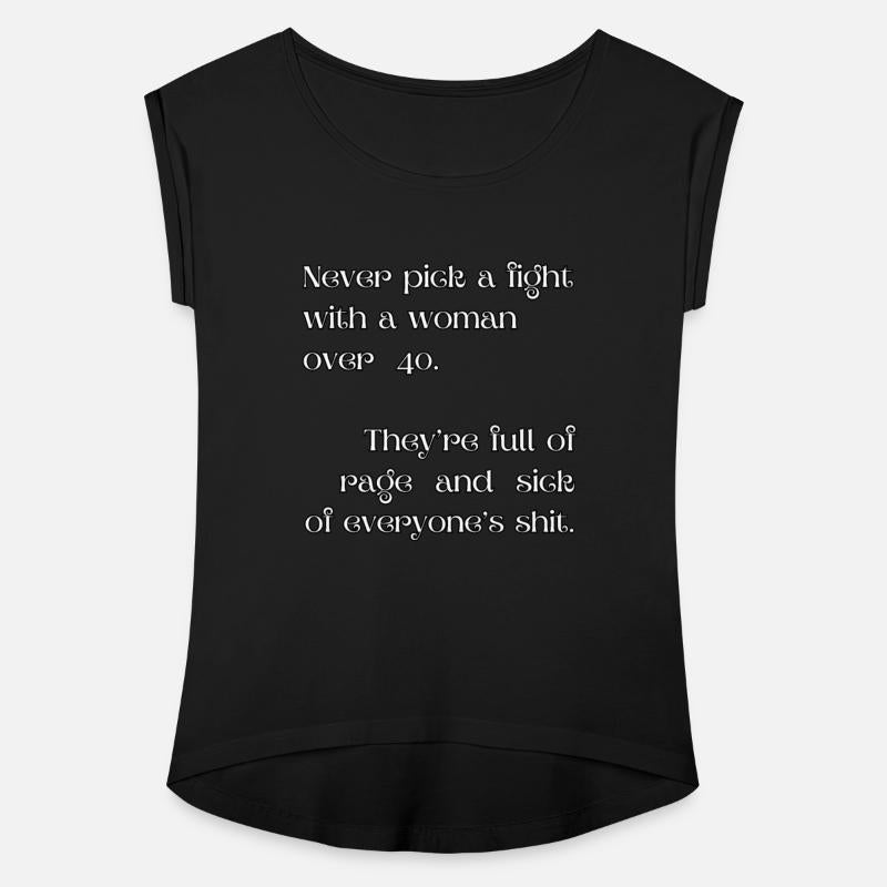 Never pick a fight with a woman over 40.