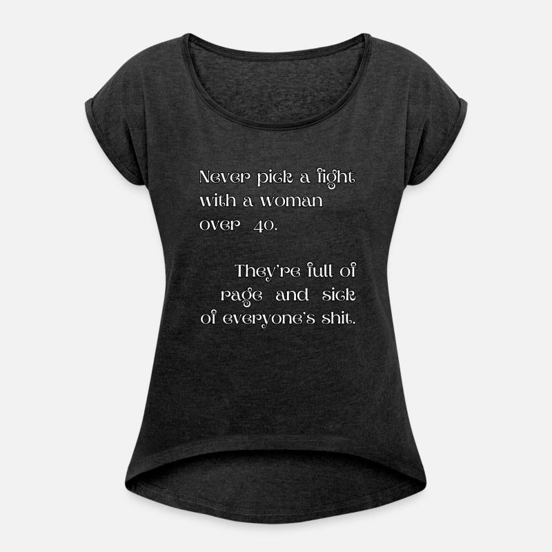 Never pick a fight with a woman over 40.