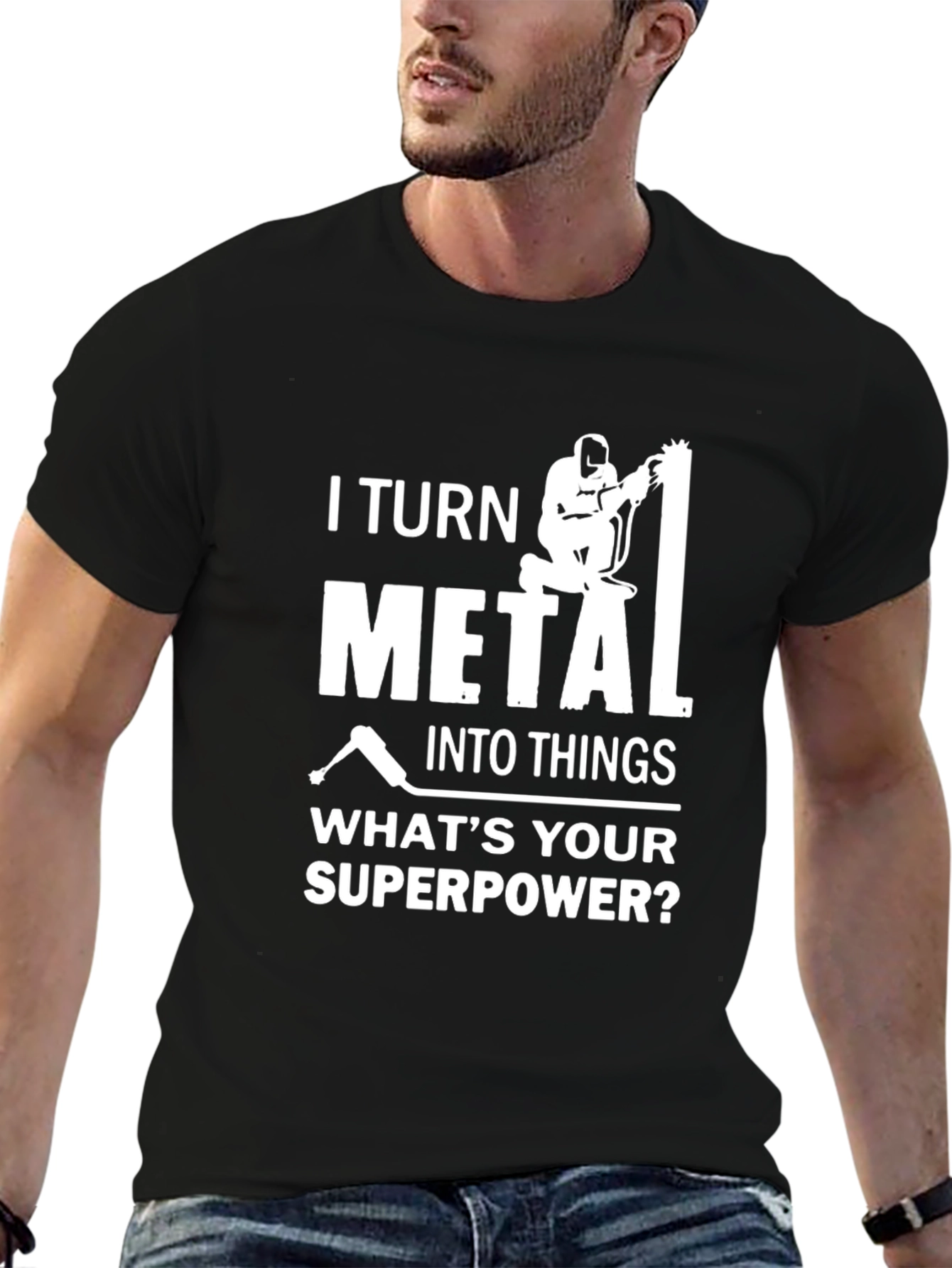 I Turn Metal Into Things - Welder T-Shirt