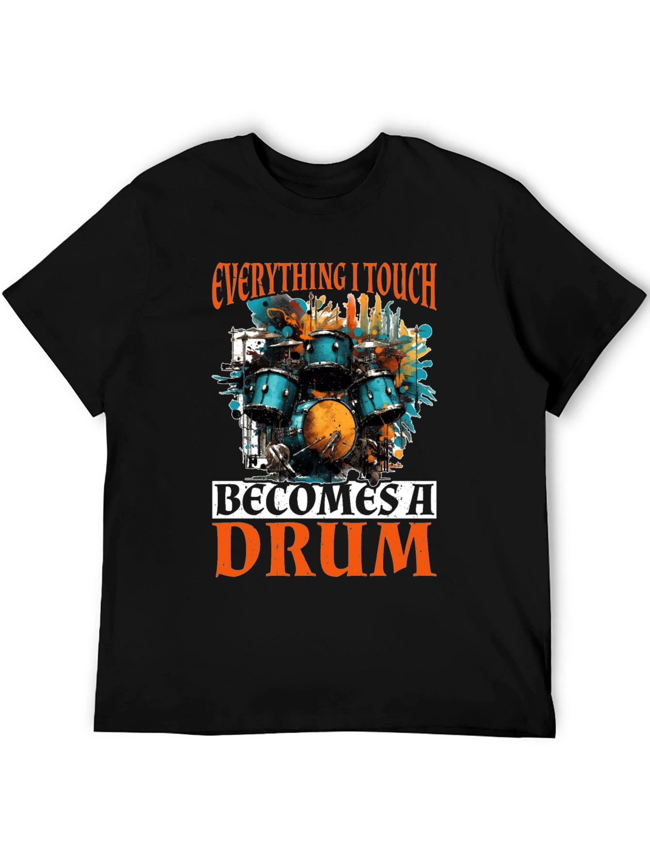 Everything I Touch Becomes A Drum T-Shirt