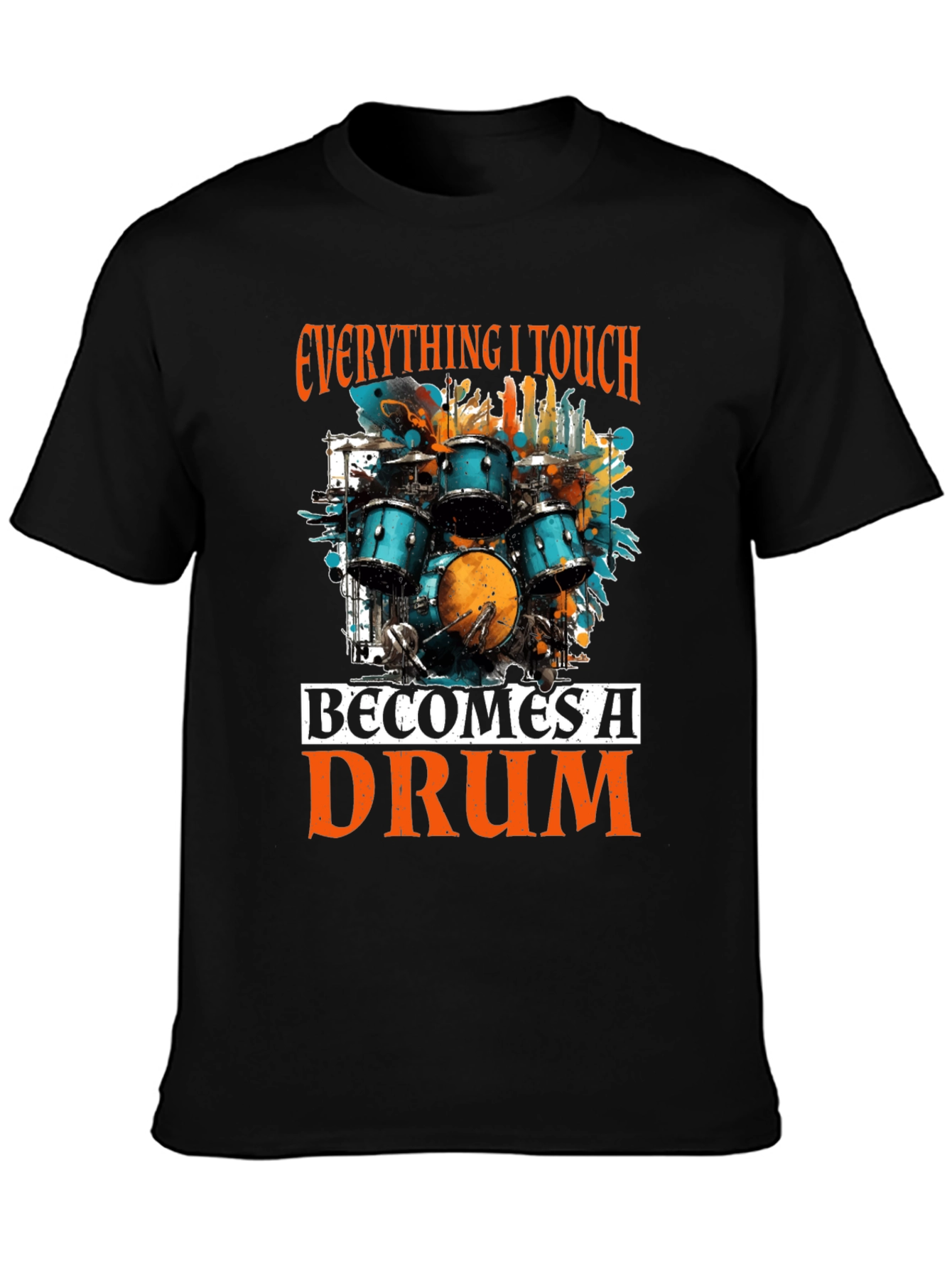 Everything I Touch Becomes A Drum T-Shirt
