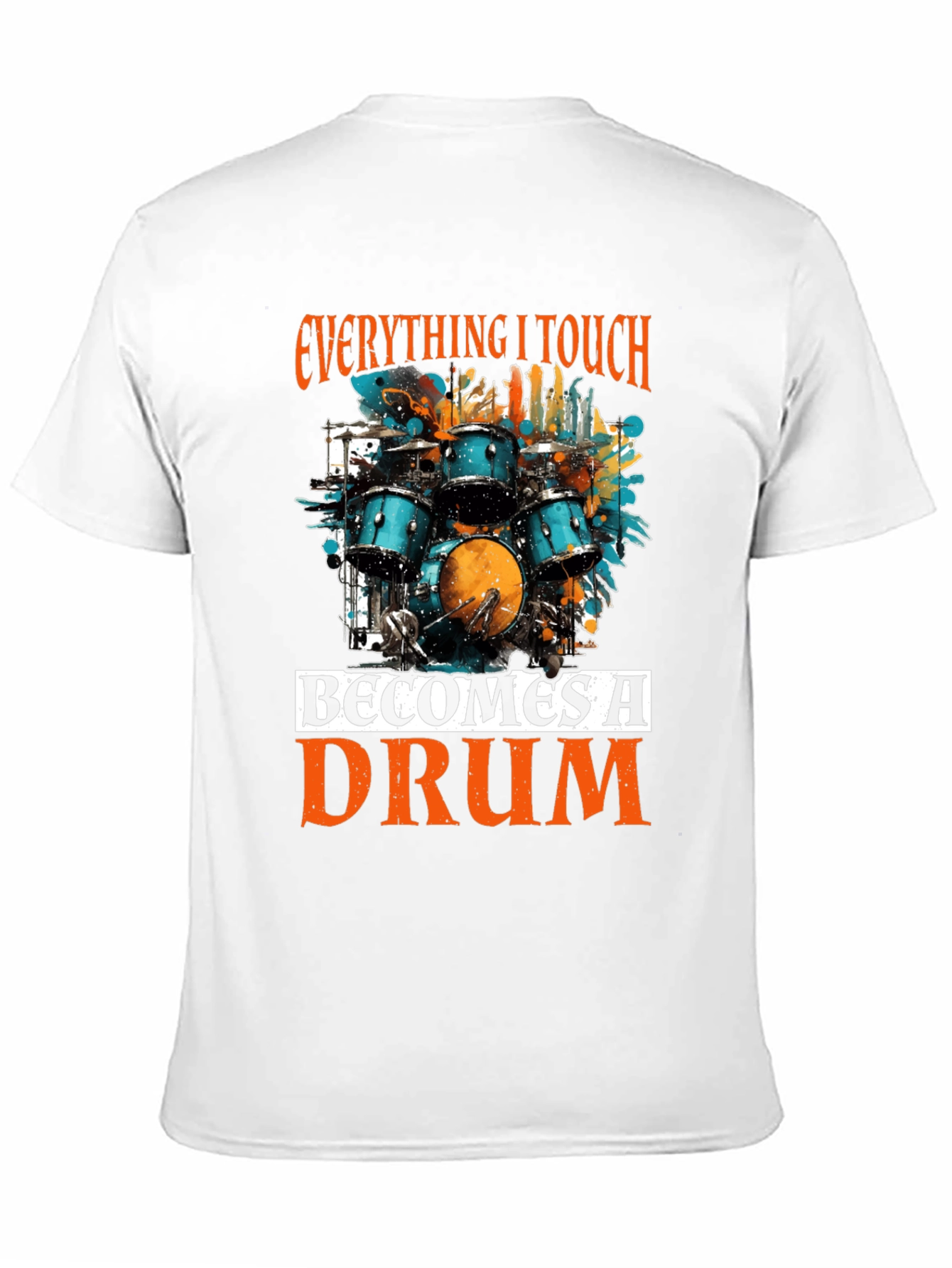 Everything I Touch Becomes A Drum T-Shirt