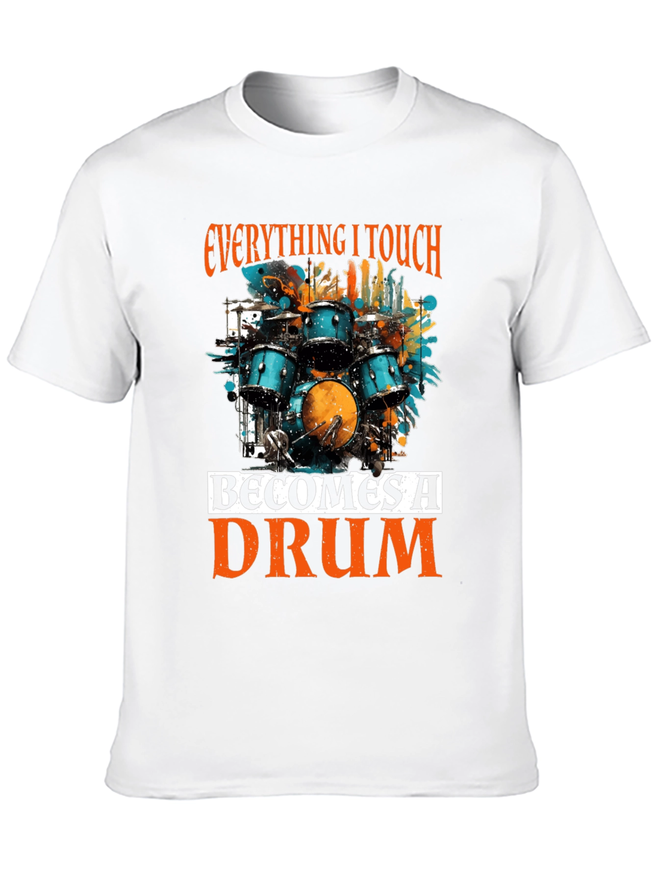 Everything I Touch Becomes A Drum T-Shirt