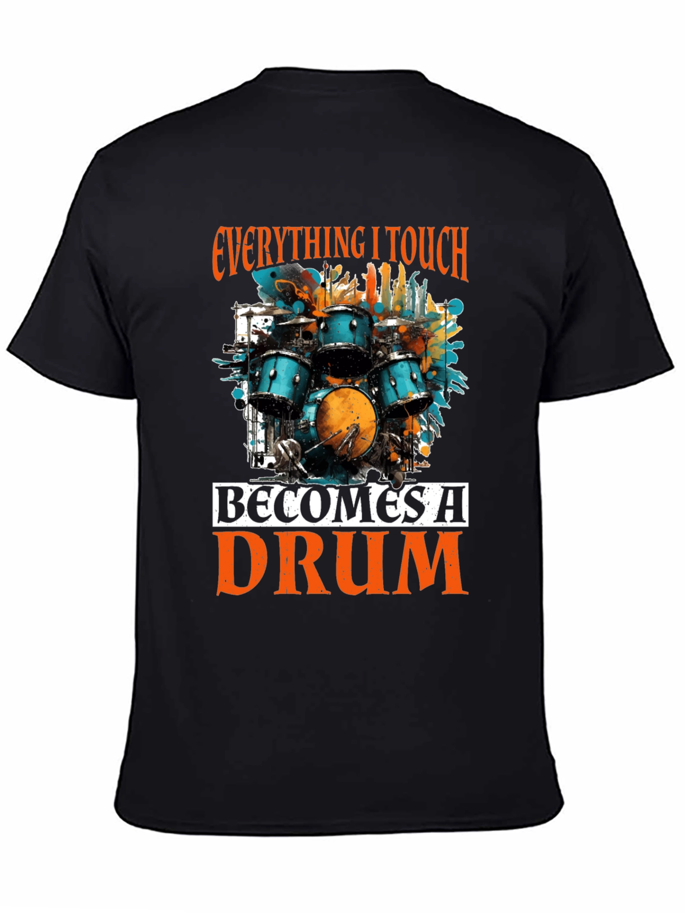 Everything I Touch Becomes A Drum T-Shirt