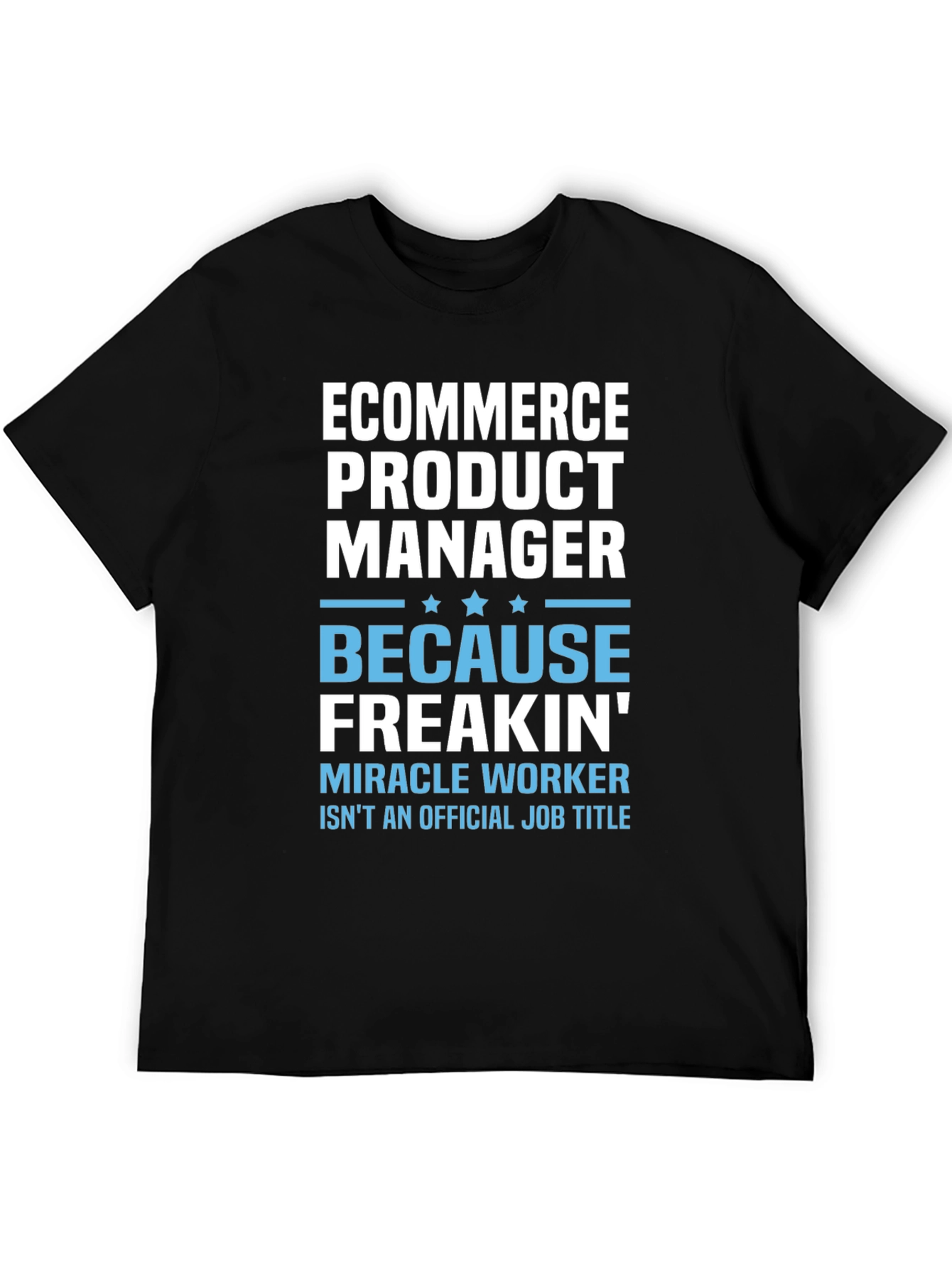 Ecommerce Product Manager T-Shirt - Miracle Worker