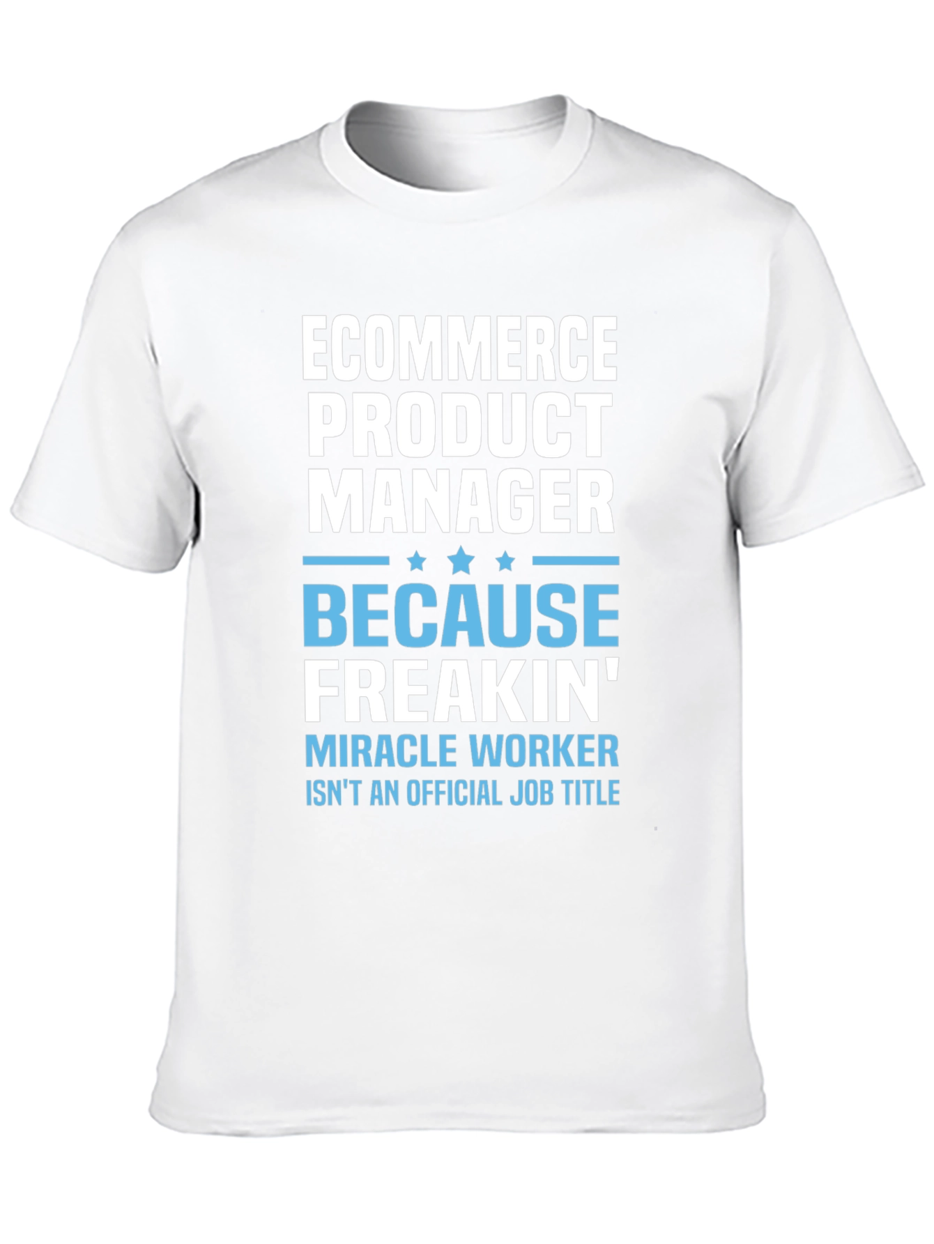 Ecommerce Product Manager T-Shirt - Miracle Worker