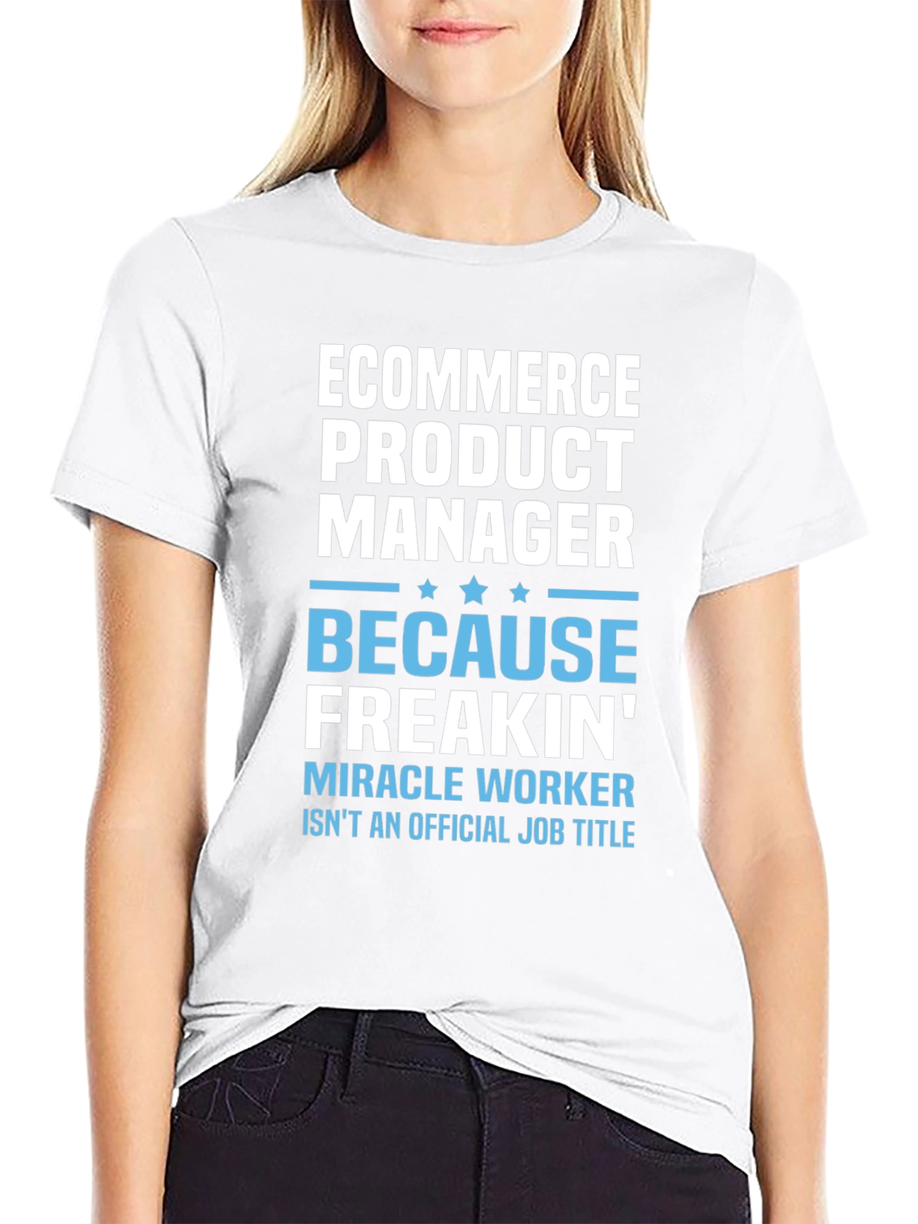 Ecommerce Product Manager T-Shirt - Miracle Worker