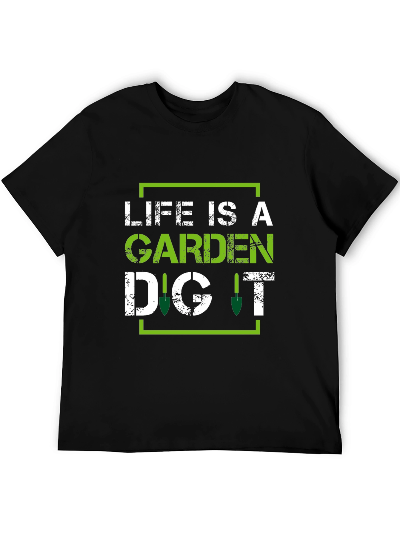Life is a Garden Dig It - Gardening T-Shirt