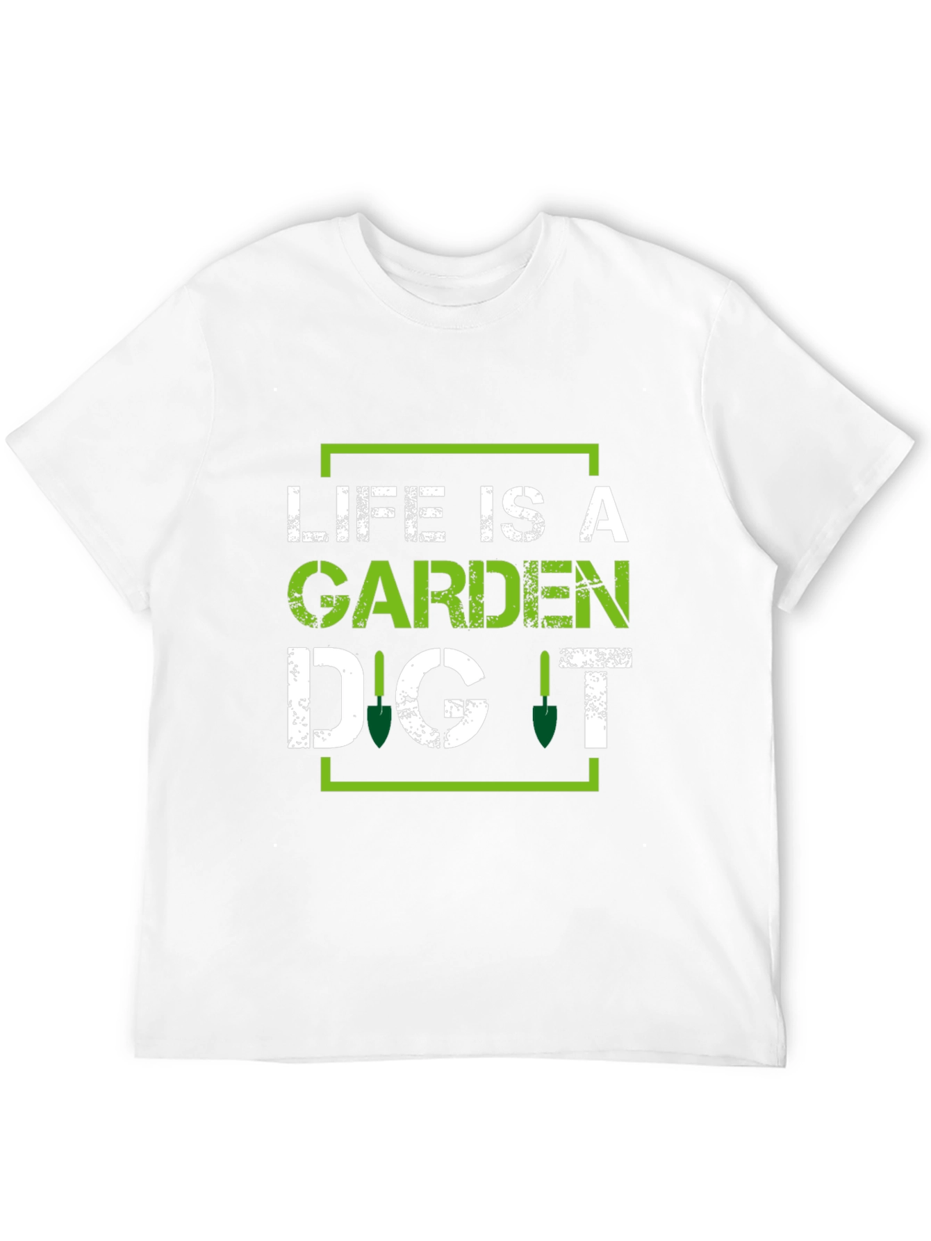 Life is a Garden Dig It - Gardening T-Shirt
