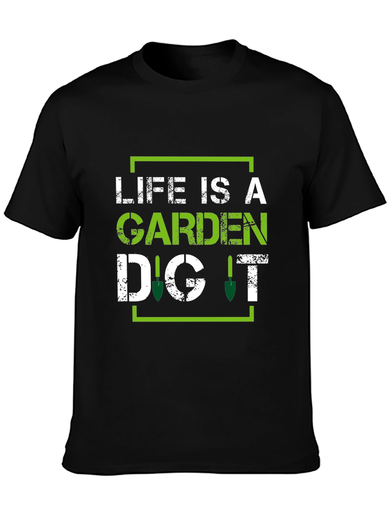 Life is a Garden Dig It - Gardening T-Shirt