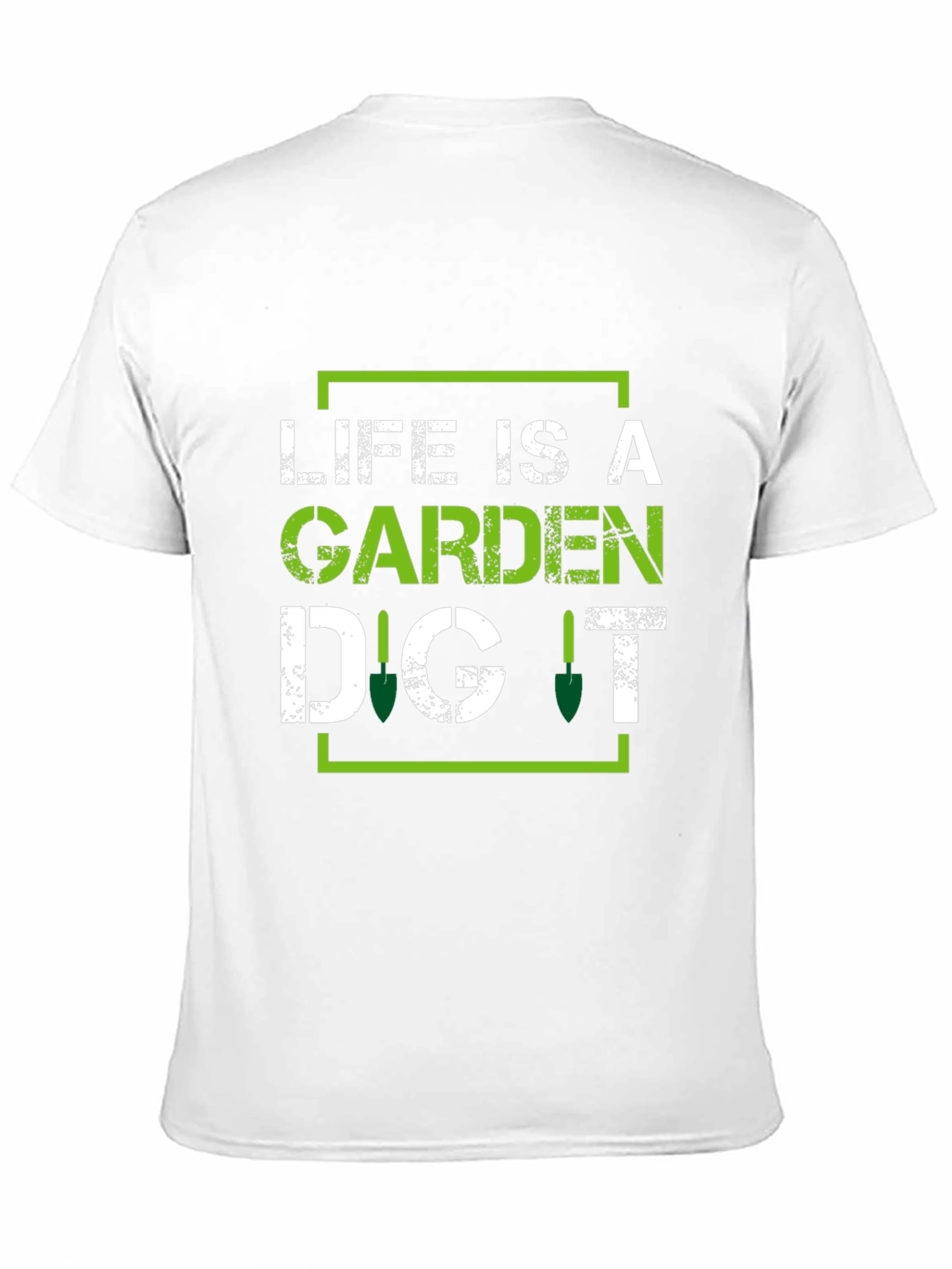 Life is a Garden Dig It - Gardening T-Shirt
