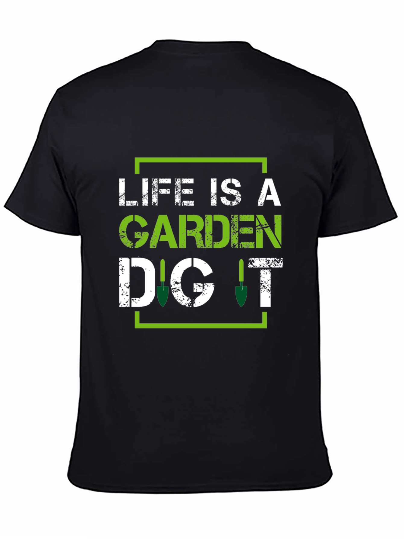 Life is a Garden Dig It - Gardening T-Shirt