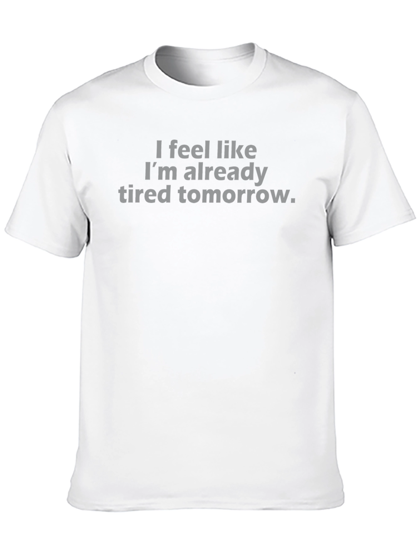 Funny Sarcastic T-Shirt - Already Tired Tomorrow Tee