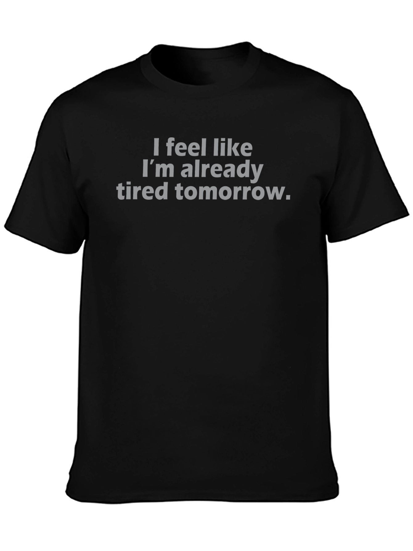 Funny Sarcastic T-Shirt - Already Tired Tomorrow Tee