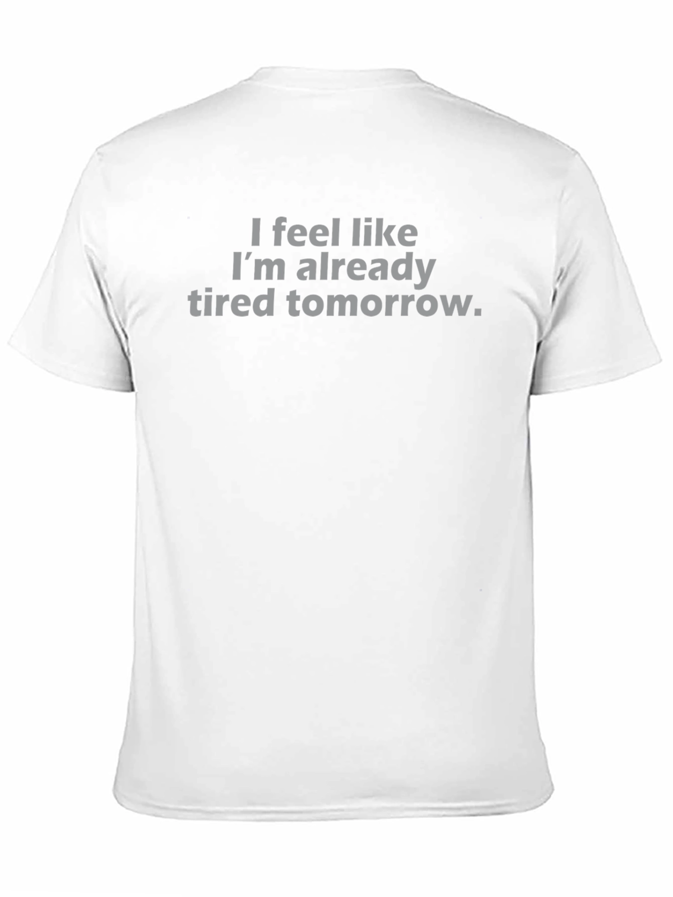 Funny Sarcastic T-Shirt - Already Tired Tomorrow Tee