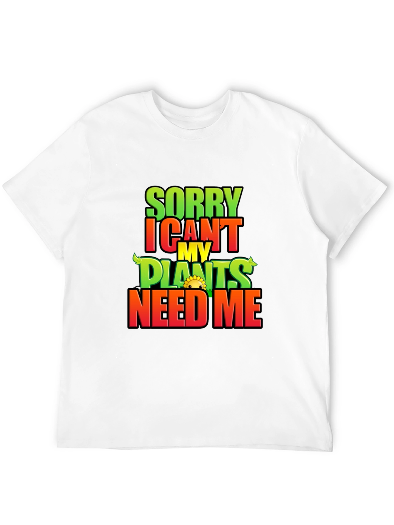 Sorry I Cant My Plants Need Me T-Shirt