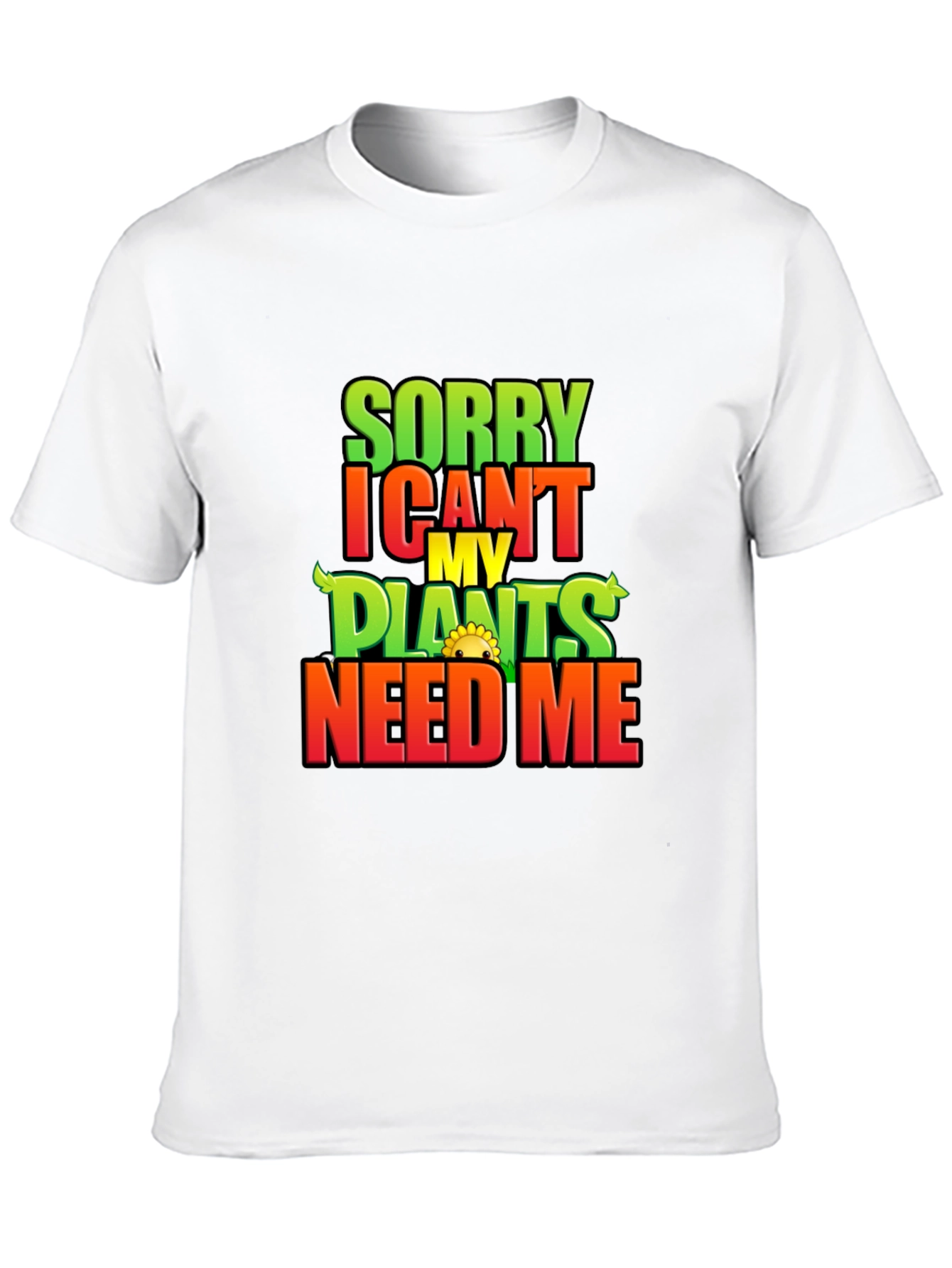 Sorry I Cant My Plants Need Me T-Shirt