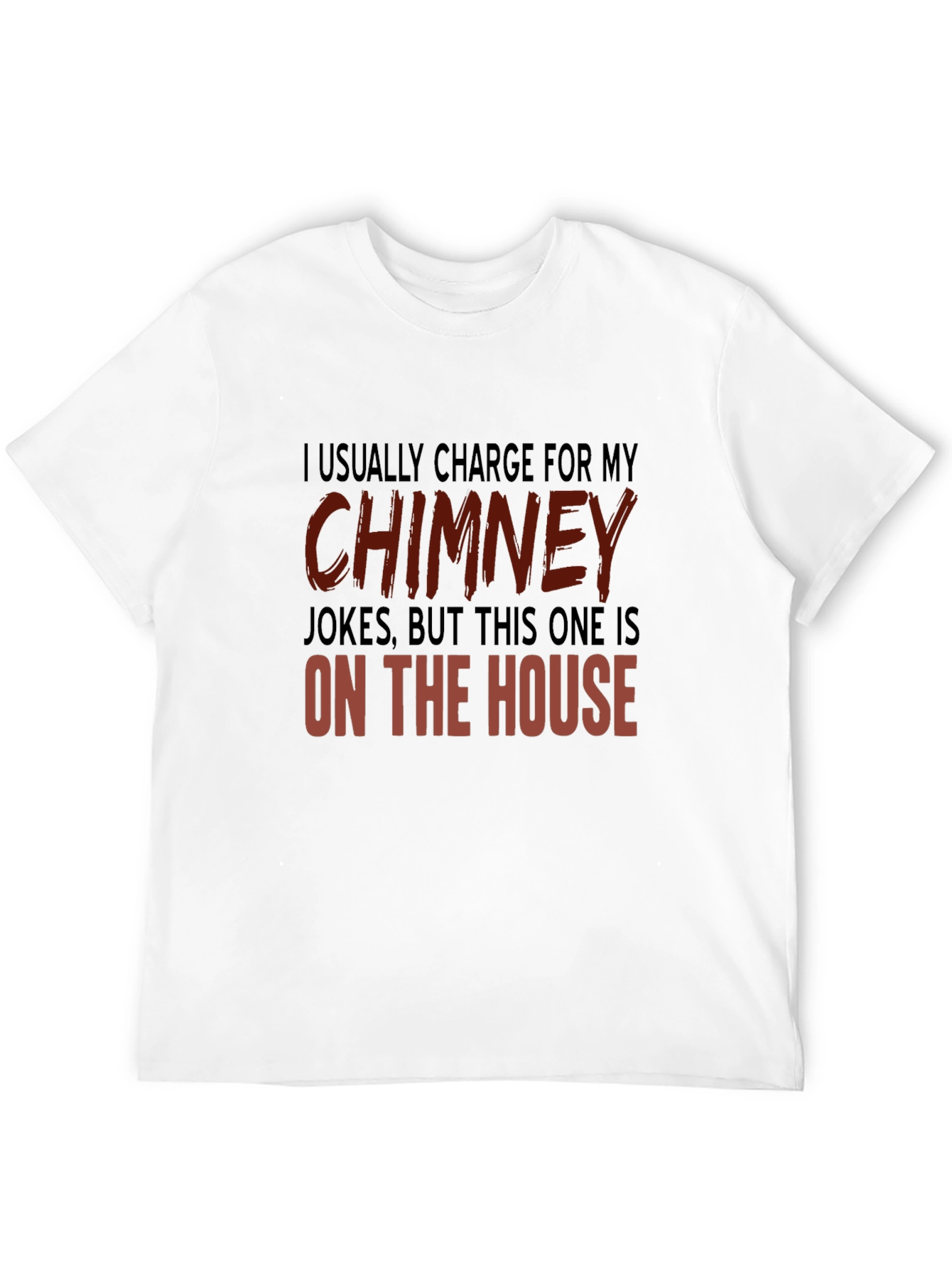 Chimney Jokes T-Shirt - On the House