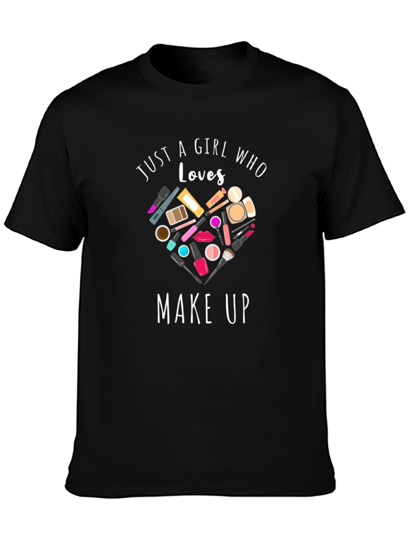 Just a Girl Who Loves Make Up T-Shirt