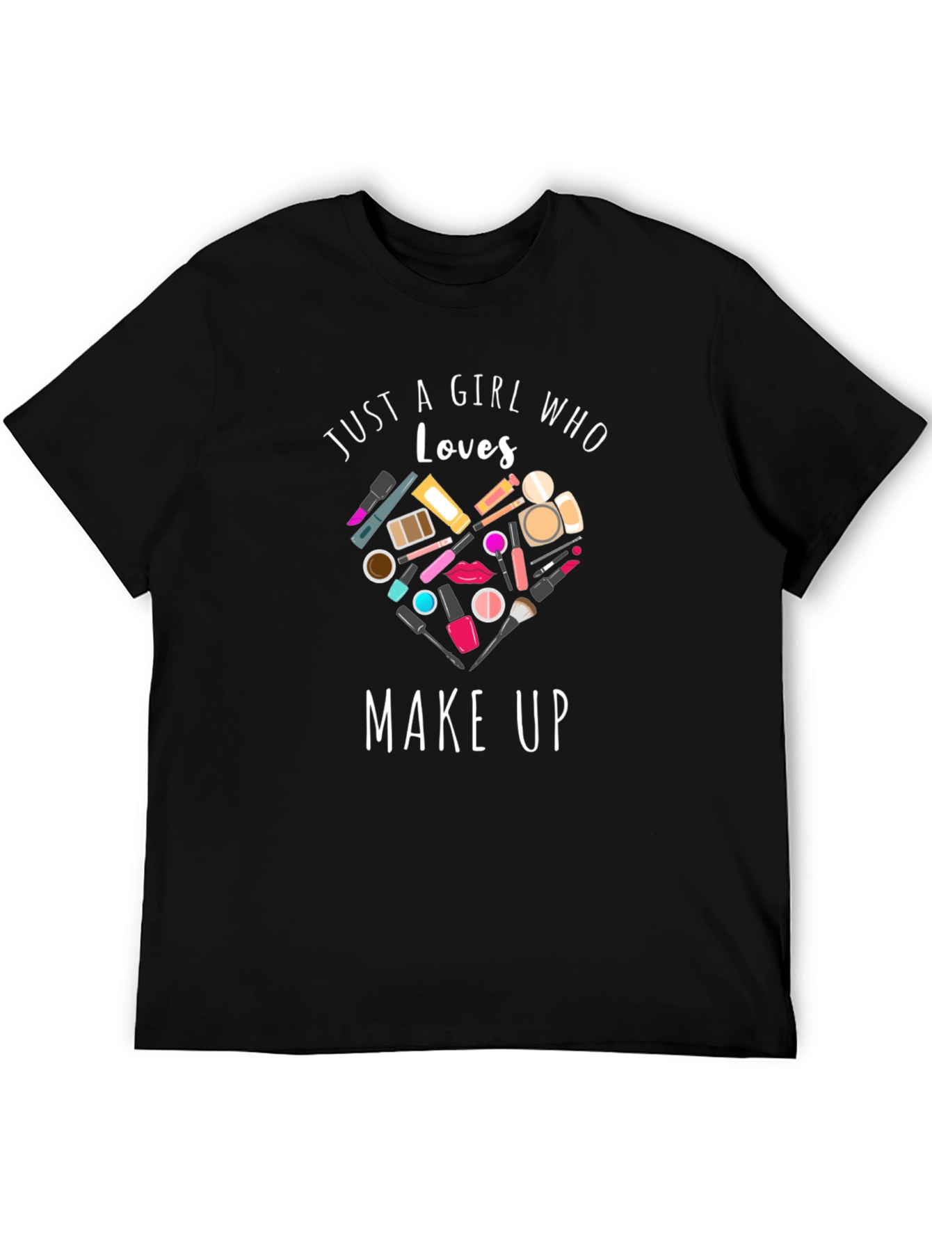 Just a Girl Who Loves Make Up T-Shirt