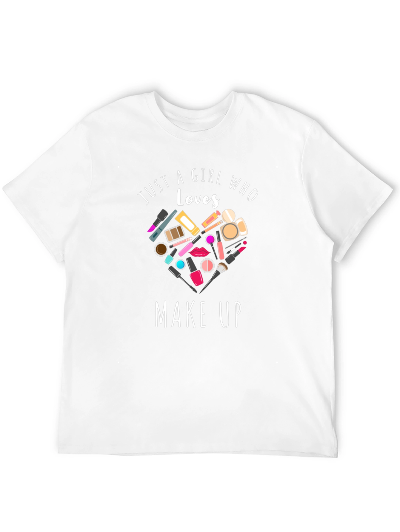 Just a Girl Who Loves Make Up T-Shirt